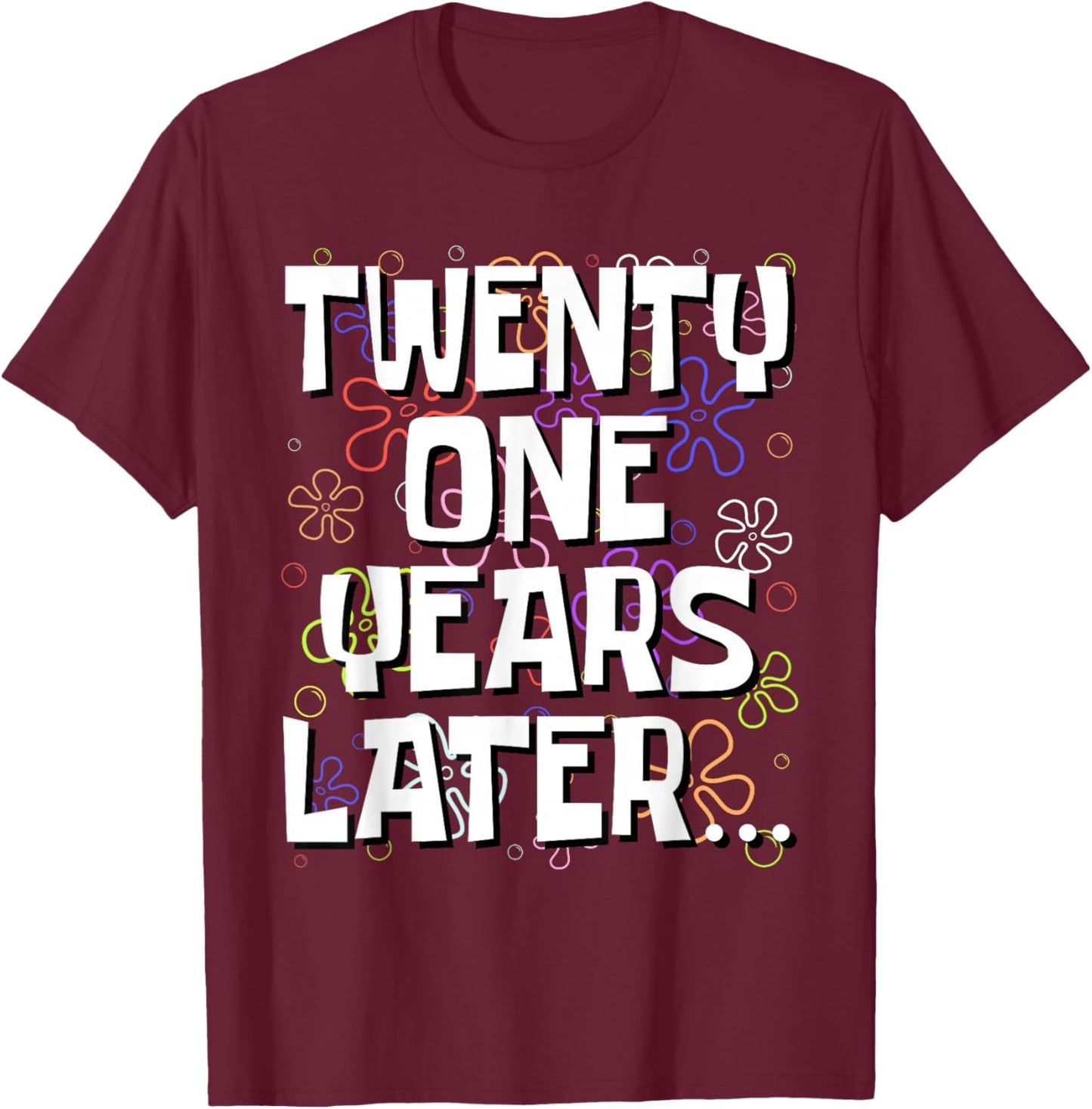 Twenty One Years Later Funny Meme 21 Year Old 21st Birthday T-Shirt - T-Shirt | Maroon