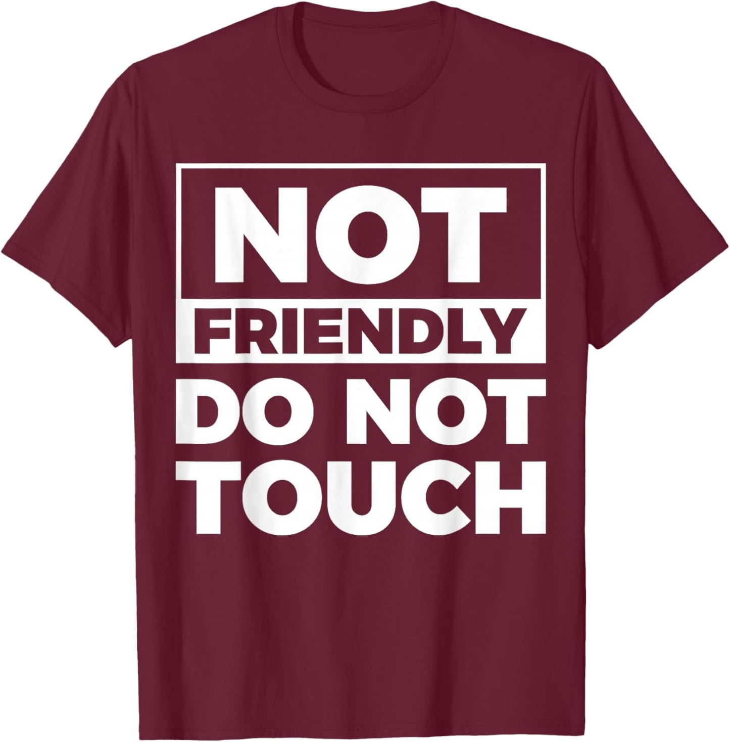Not Friendly Do Not Touch T-Shirt - T-Shirt | Maroon