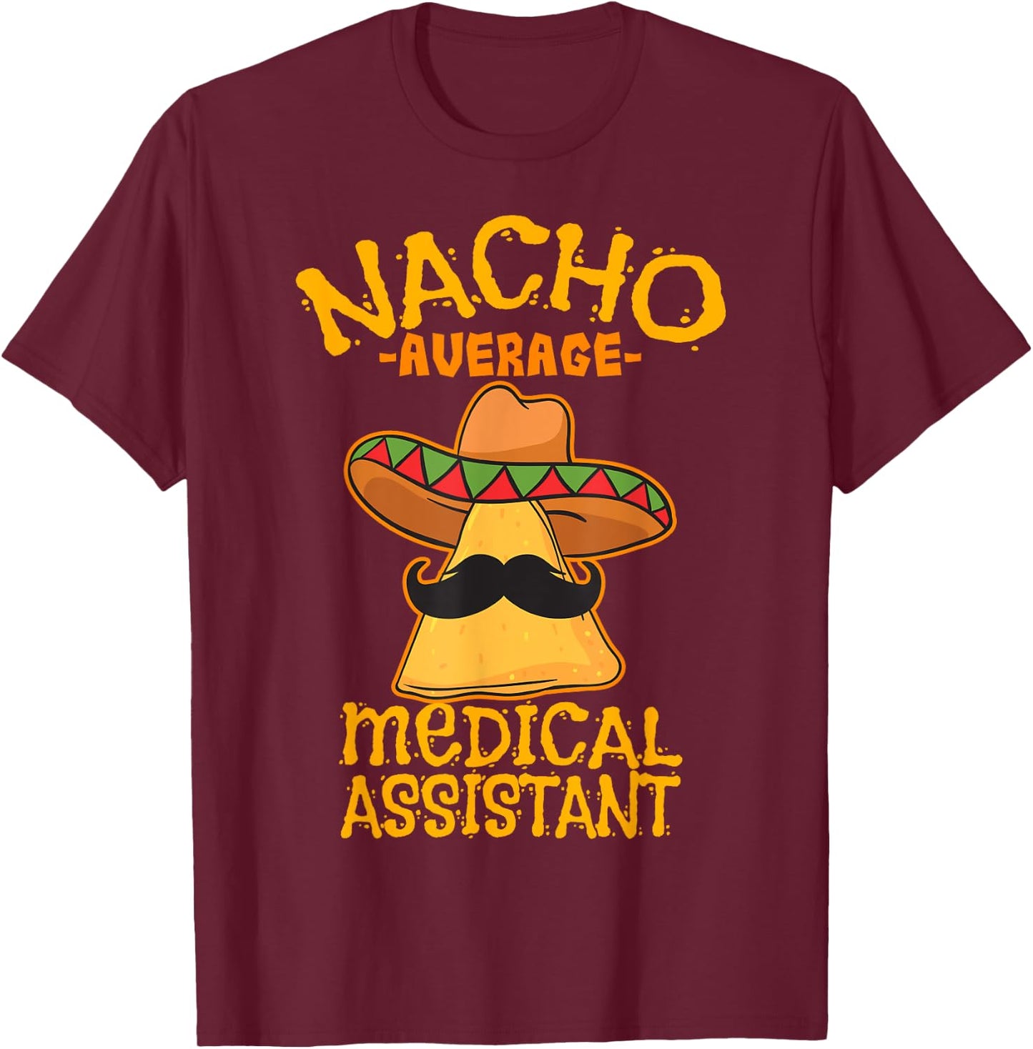 Nacho Average Medical Assistant Clinical Cinco de Mayo Party T-Shirt - T-Shirt | Maroon