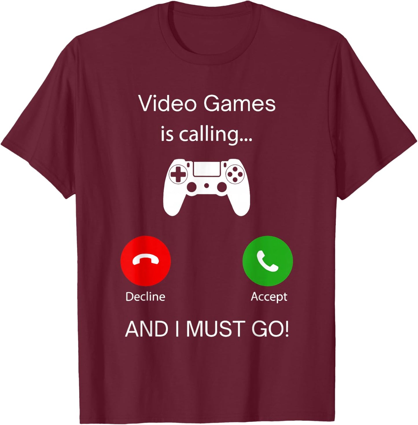 Video Games Calling And I Must Go, Gamer Lover Phone Screen T-Shirt - T-Shirt | Maroon