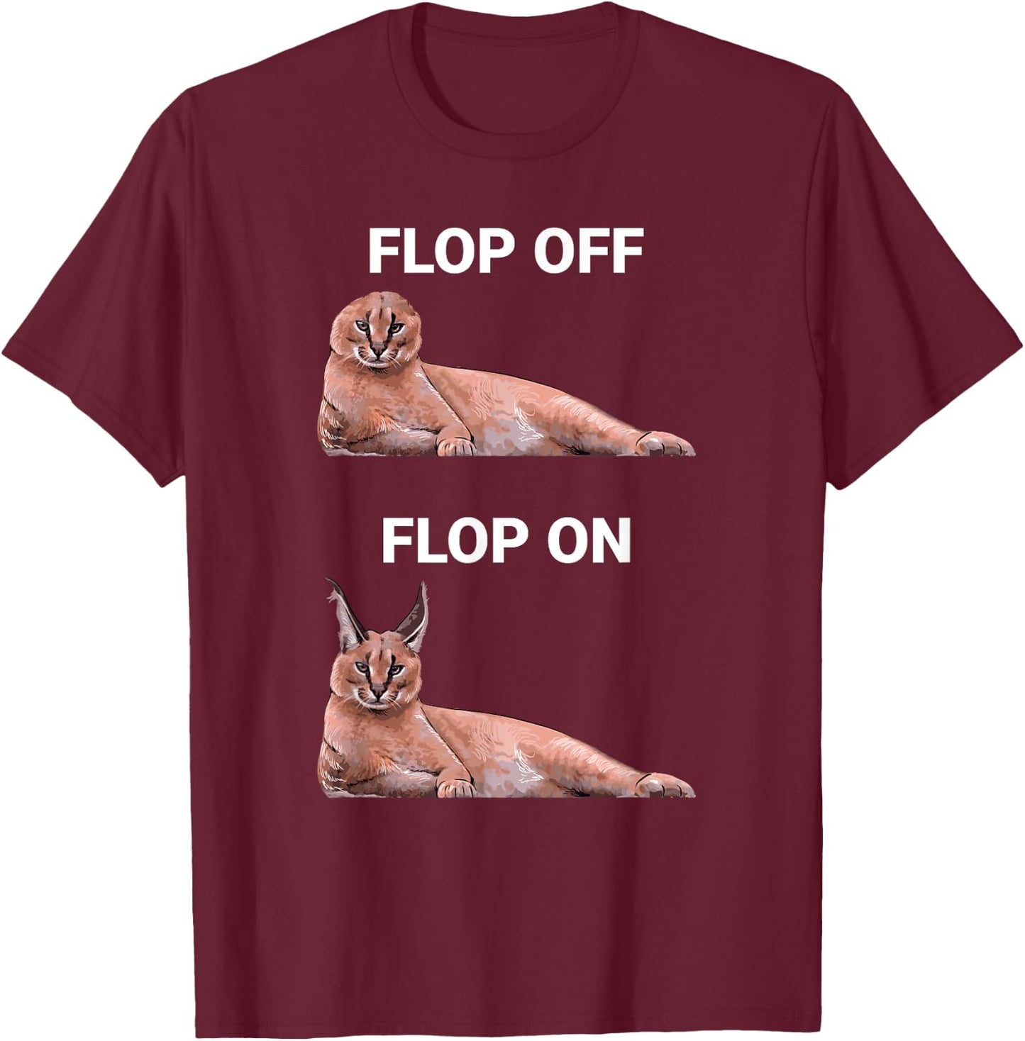 Big Floppa Meme Flop Off Flop On Cute Caracal Cat Women Girls Kids T-Shirt - T-Shirt | Maroon