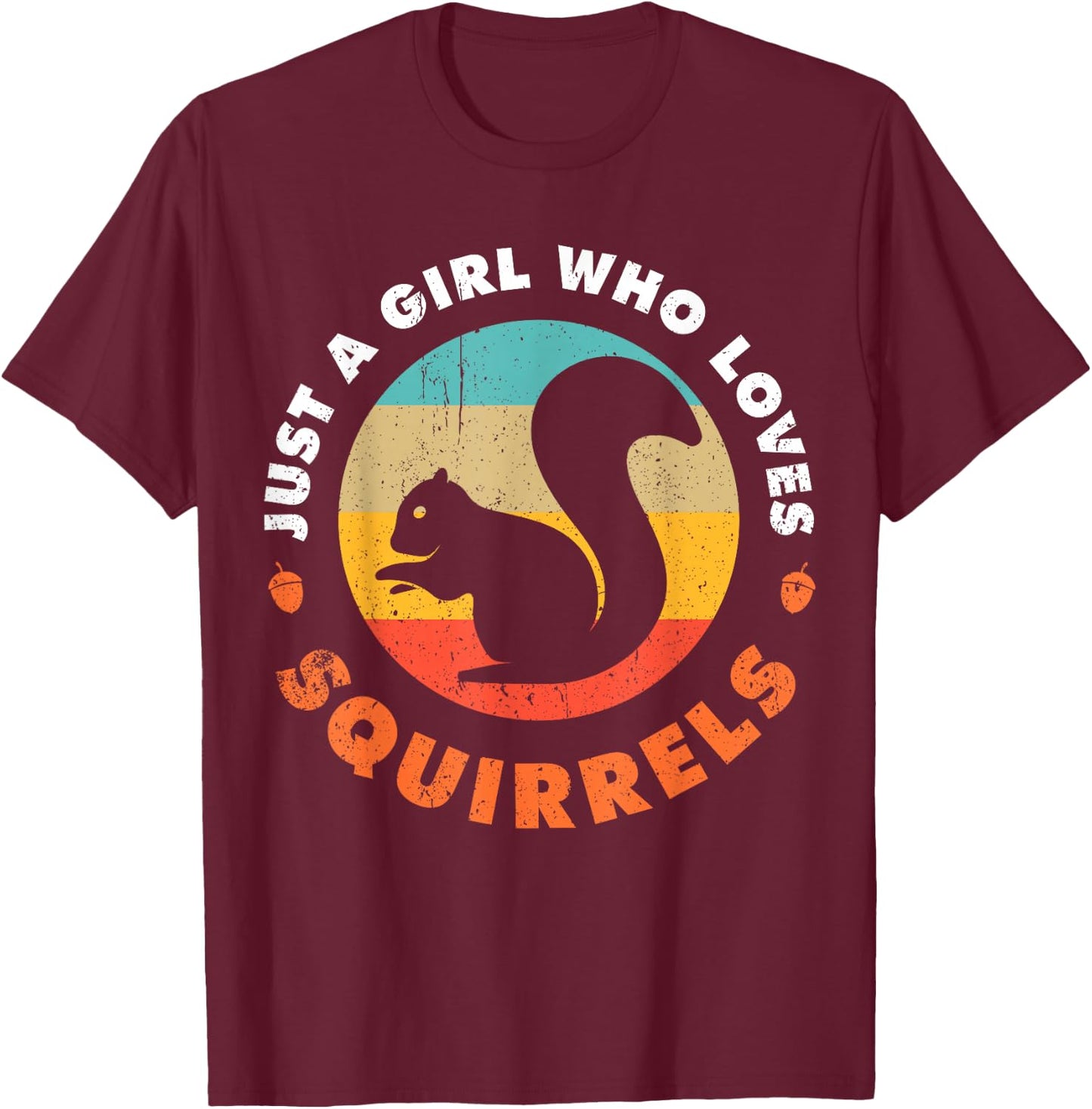 Just A Girl Who Loves Squirrels Funny Forest Animal Lovers T-Shirt - T-Shirt | Maroon