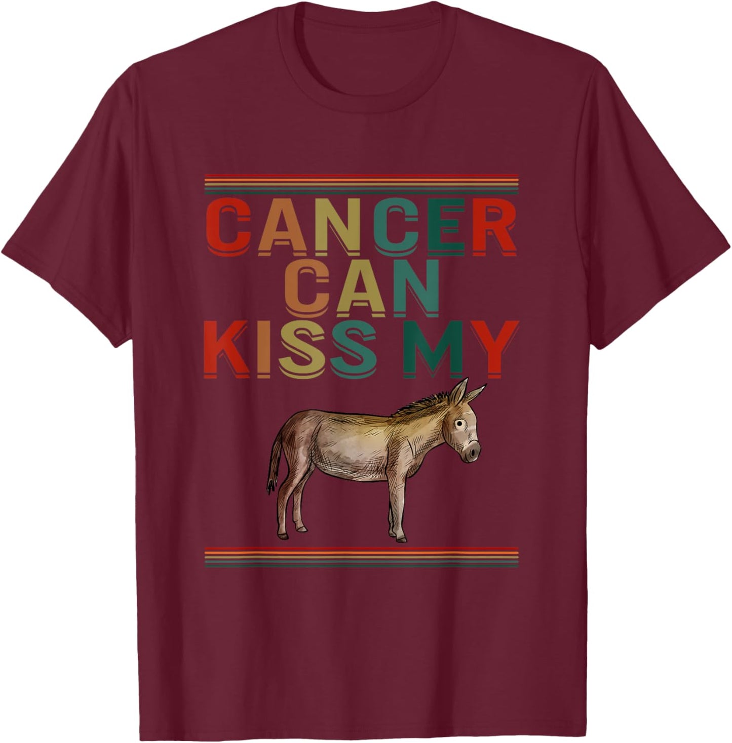 Cancer Can Kiss My Ass Cute Donkey Support Cancer Awareness T-Shirt - T-Shirt | Maroon