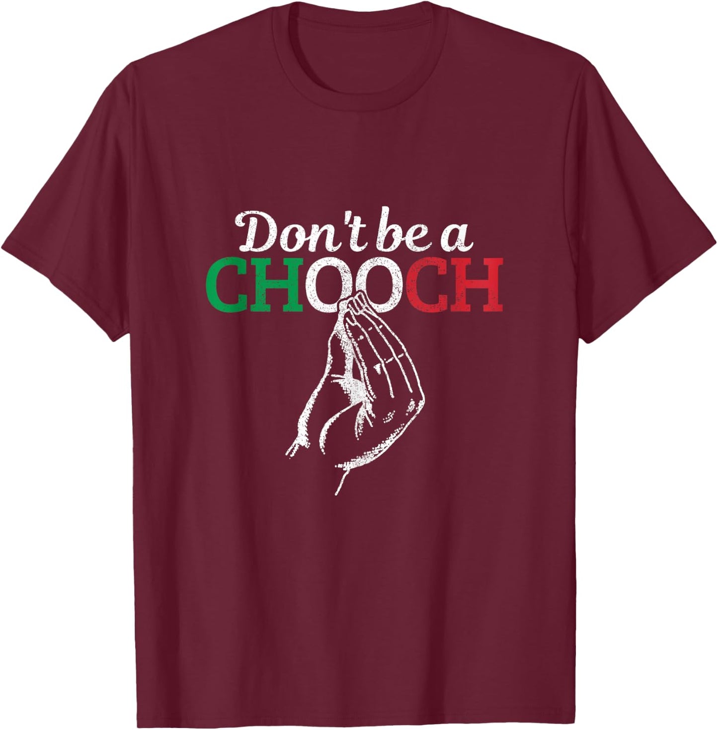 Don't Be A Chooch Funny Italian Flag Saying Quote Italy Gift T-Shirt - T-Shirt | Maroon