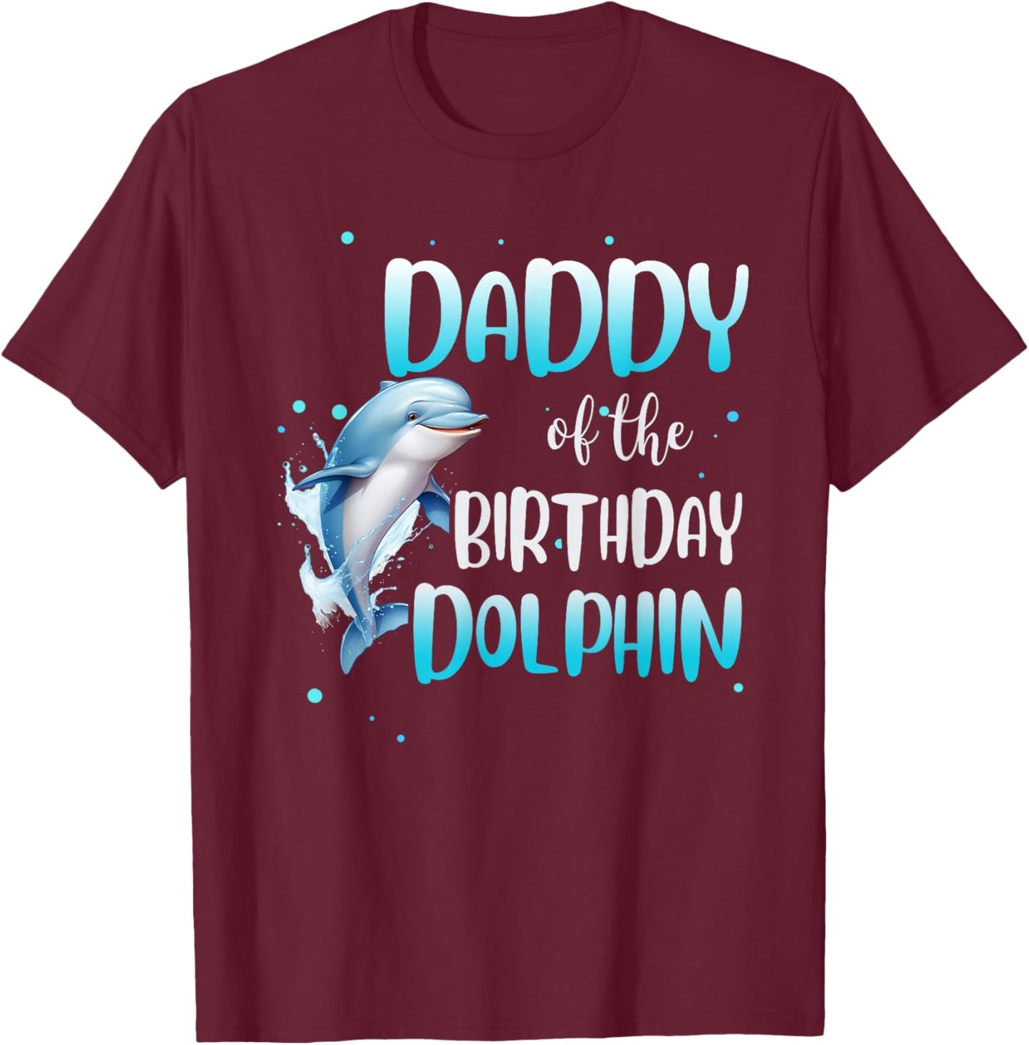 Daddy Of The Birthday Dolphin Family Matching Party Squad T-Shirt - T-Shirt | Maroon