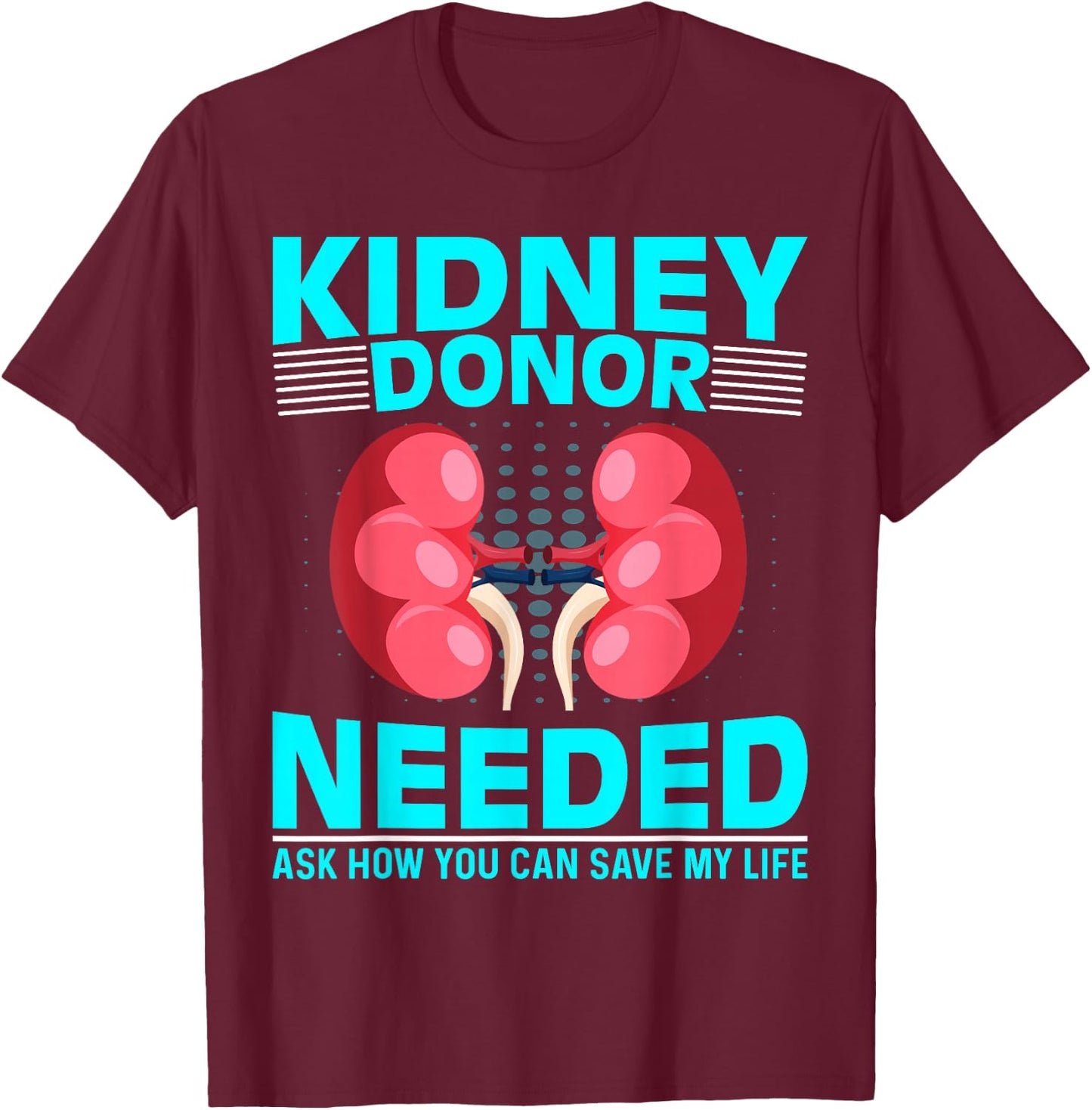 Kidney Surgery Recovery - Kidney Donor Needed Kidney T-Shirt - T-Shirt | Maroon