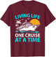 Living Life One Cruise At A Time Funny Cruise Ship Vacation T-Shirt - T-Shirt | Maroon