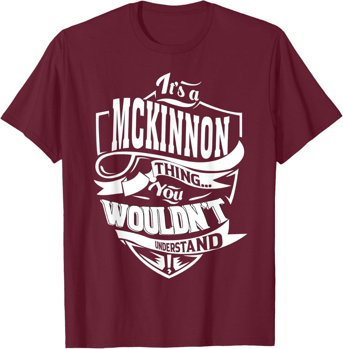 It's a MCKINNON Thing Gifts T-Shirt - T-Shirt | Maroon