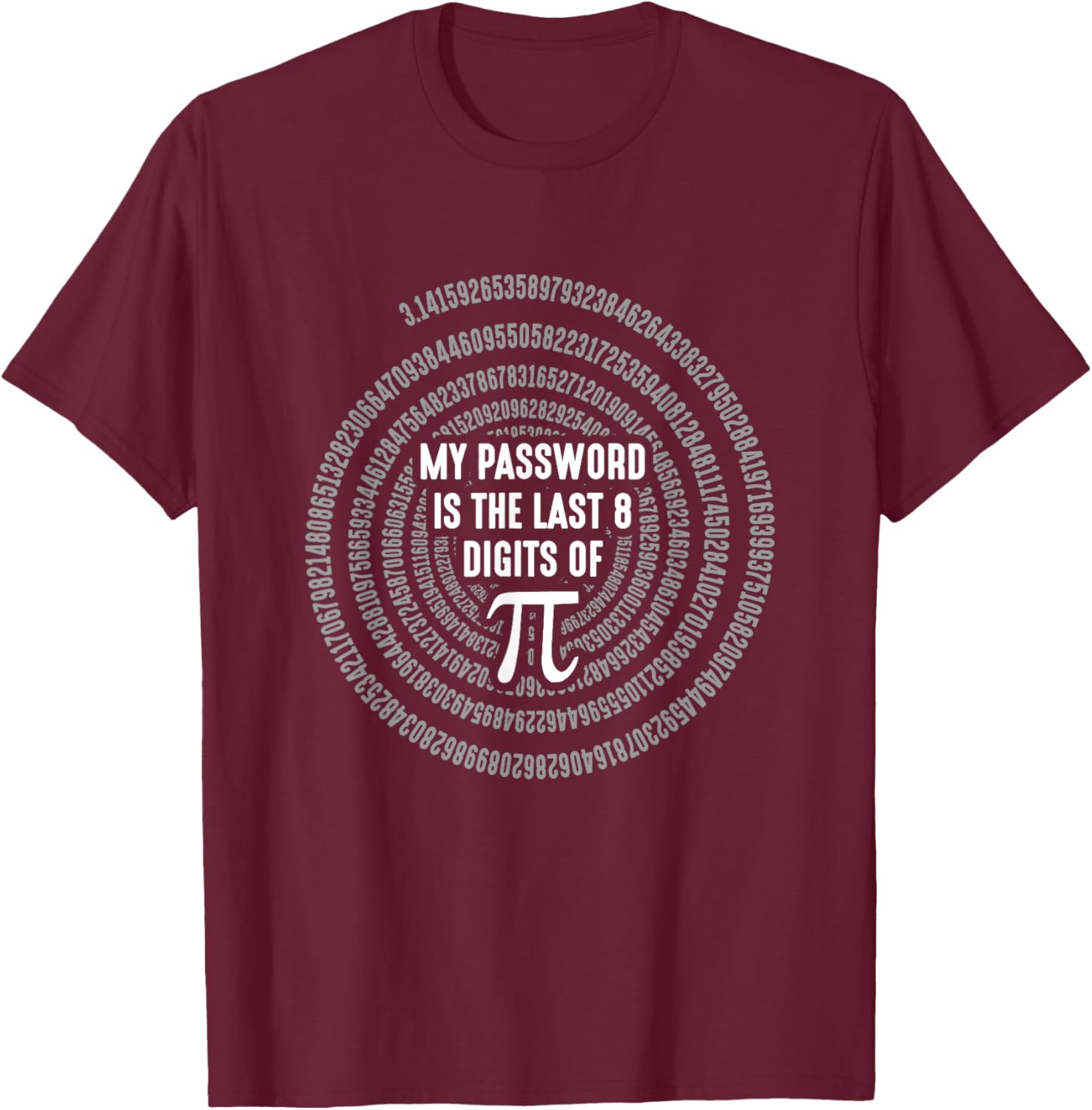 Math Pi Math My Password is the last 8 digits of Pi T-Shirt - T-Shirt | Maroon