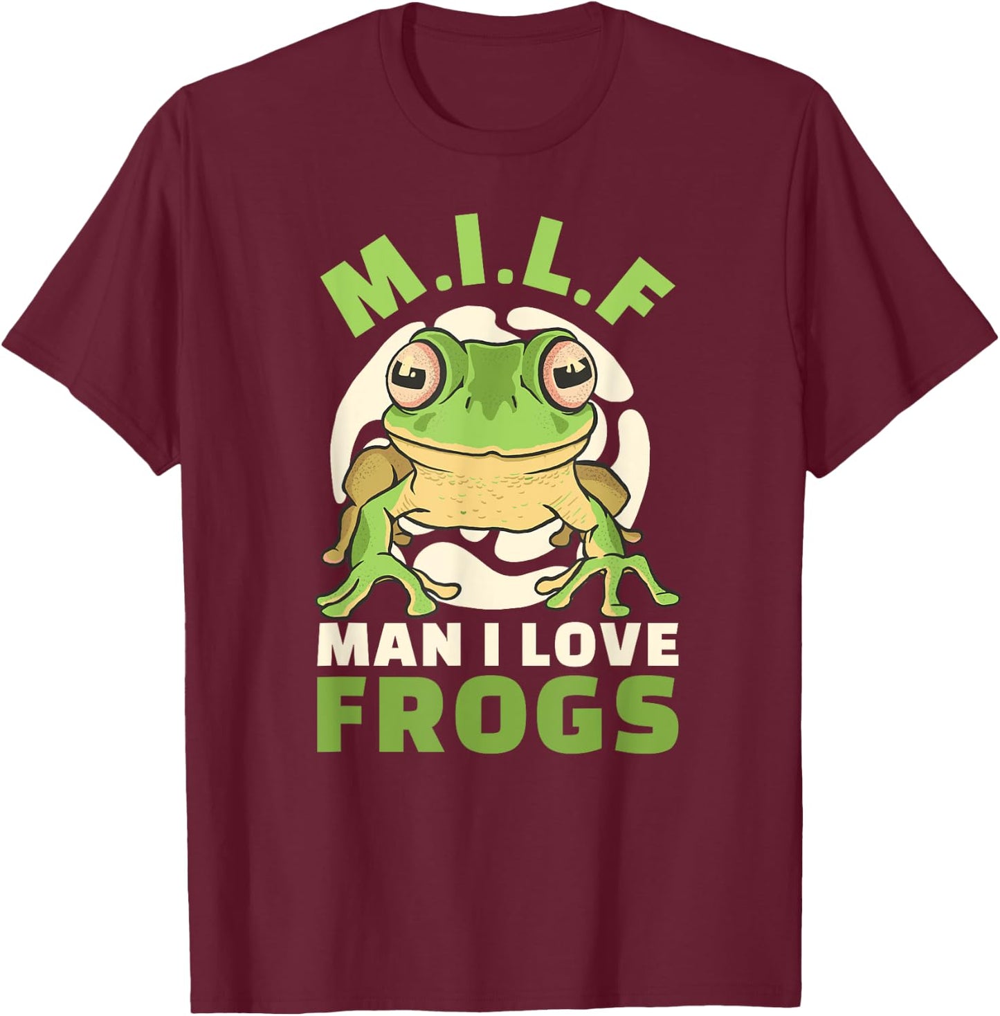 Man I Love Frogs M.I.L.F Saying Frog T-Shirt - T-Shirt | Maroon