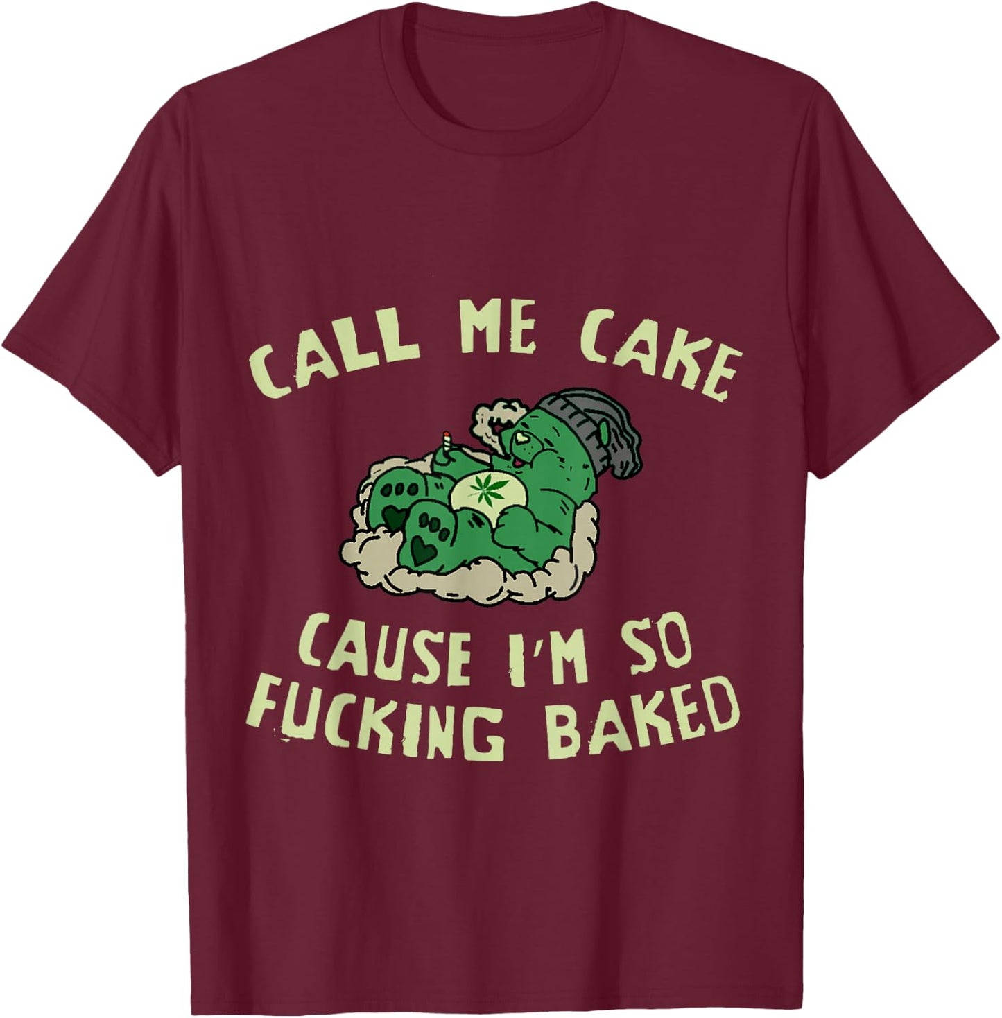 Call Me Cake, Cause Im So Fucking Baked - Funny Weed 4:20 T-Shirt - T-Shirt | Maroon