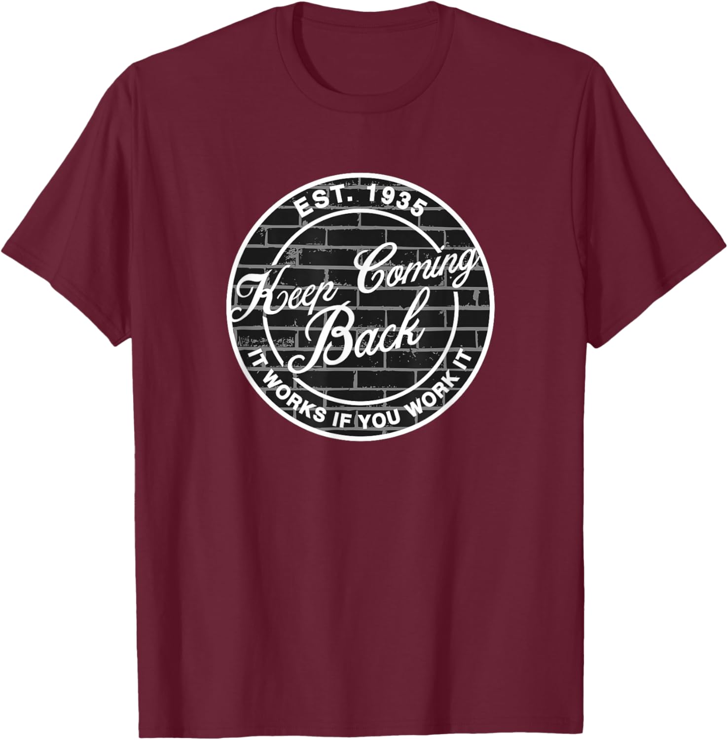 Keep Coming Back AA NA Fellowship Sobriety Recovery Meeting T-Shirt - T-Shirt | Maroon