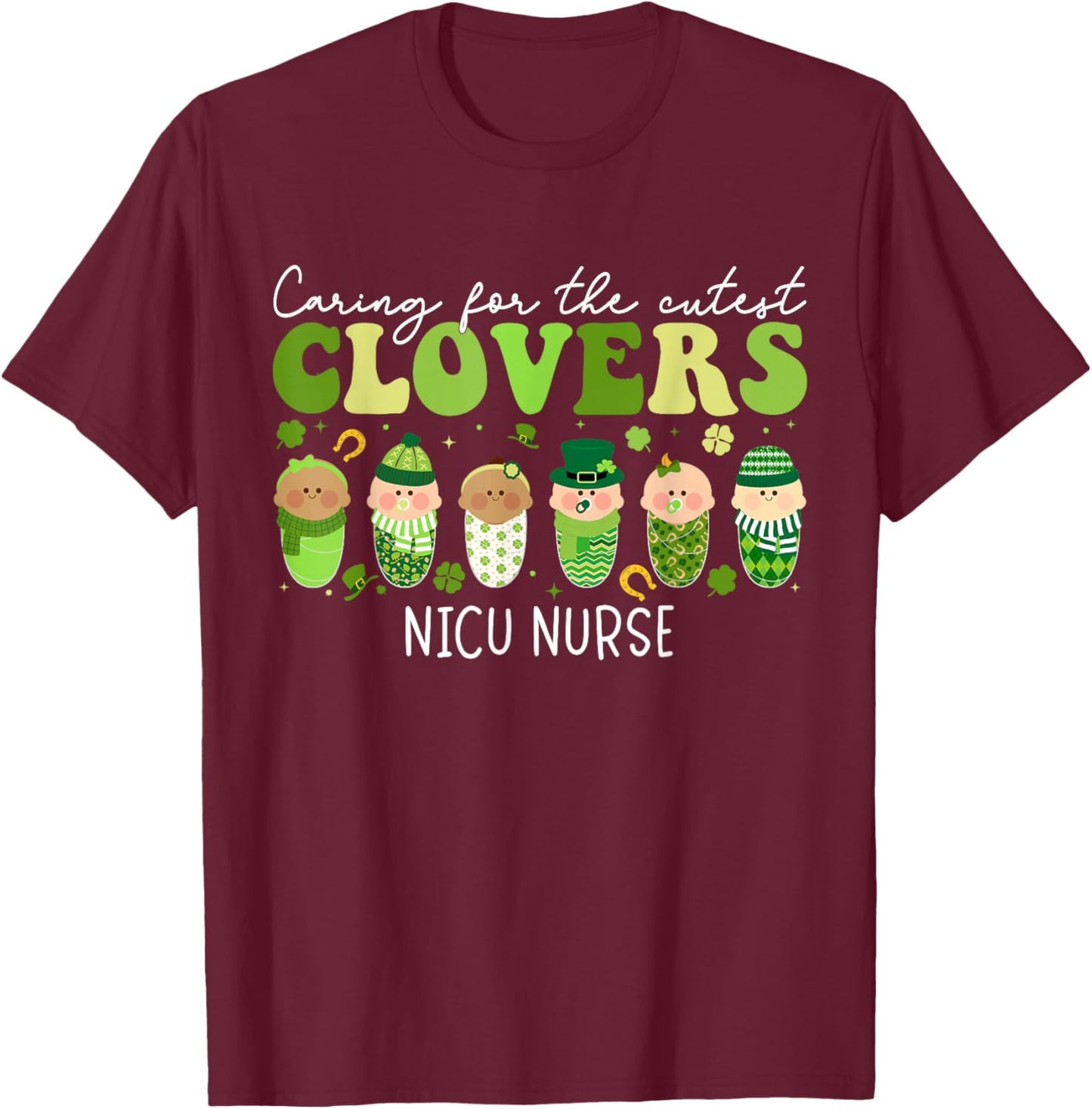 Caring For The Cutest Clovers NICU Nurse St Patricks Day T-Shirt - T-Shirt | Maroon