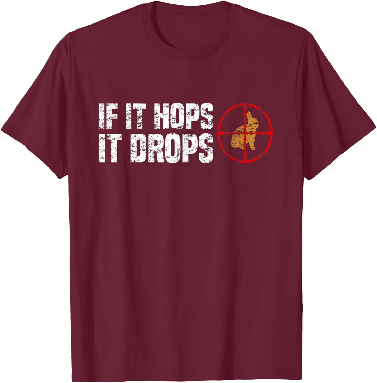 If It Hops It Drops - Rabbit Hunting Rabbit Hunter T-Shirt - T-Shirt | Maroon