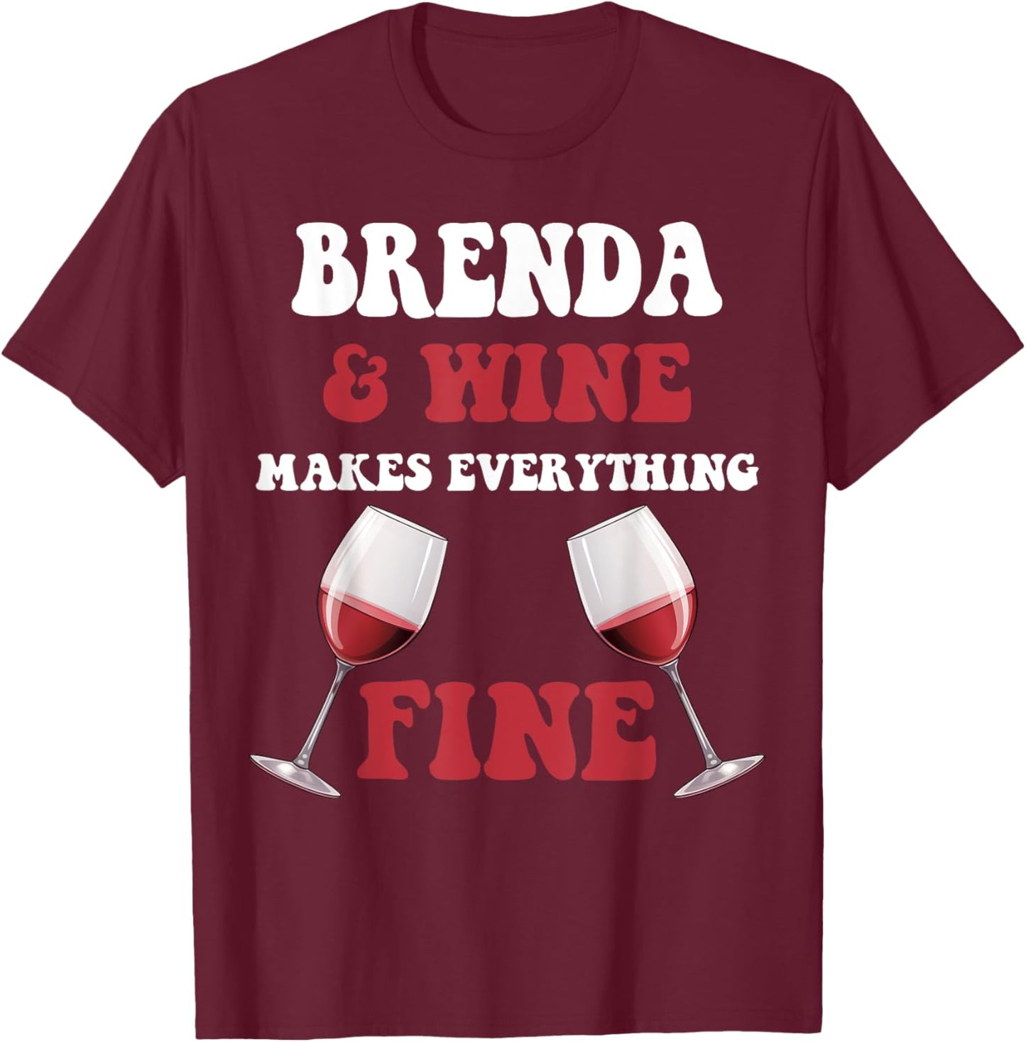 BRENDA And Wine Make Everything Fine Name BRENDA T-Shirt - T-Shirt | Maroon
