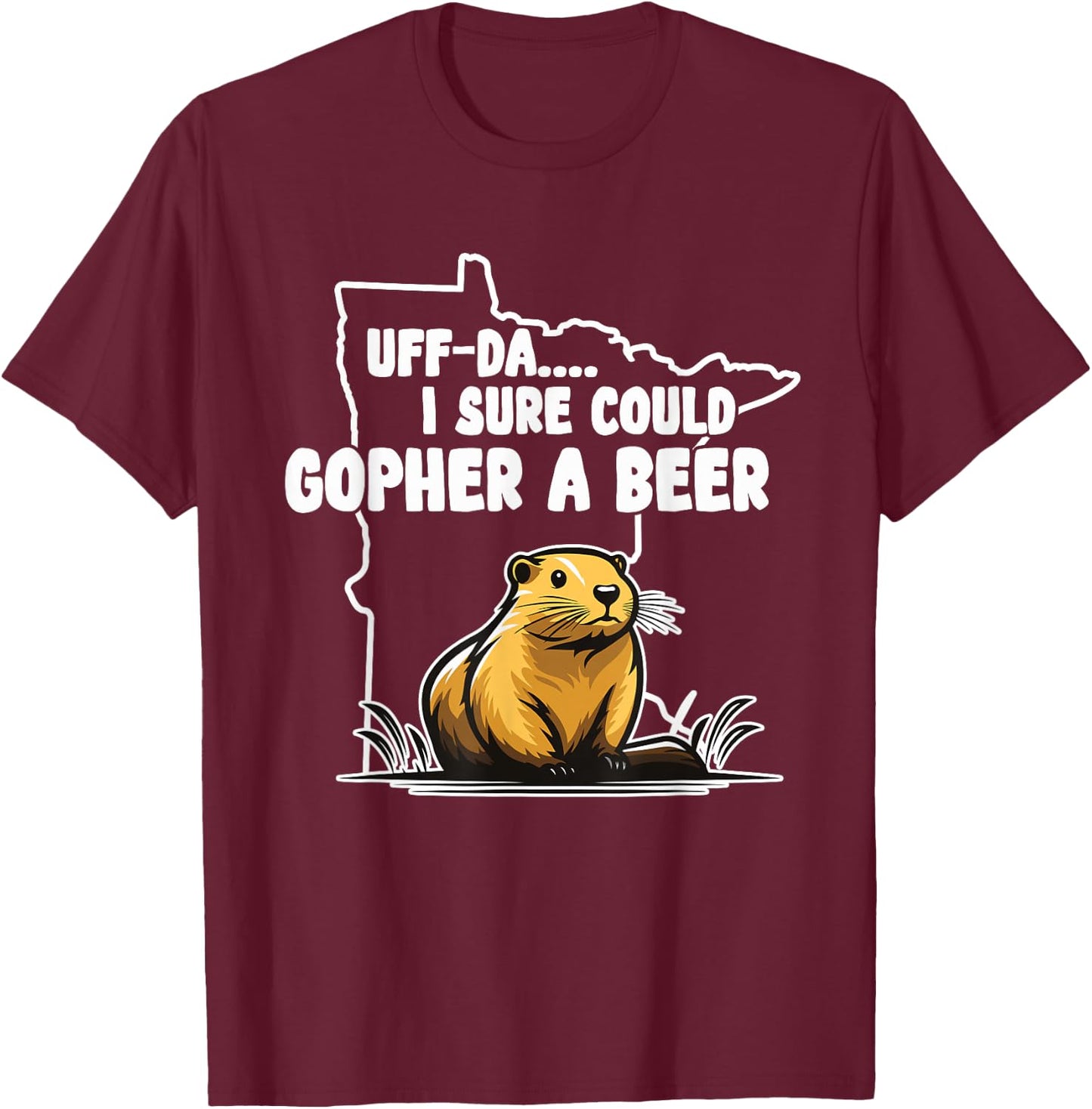 I Sure Could Gopher | Minnesota Gifts | MN Sayings Apparel T-Shirt - T-Shirt | Maroon