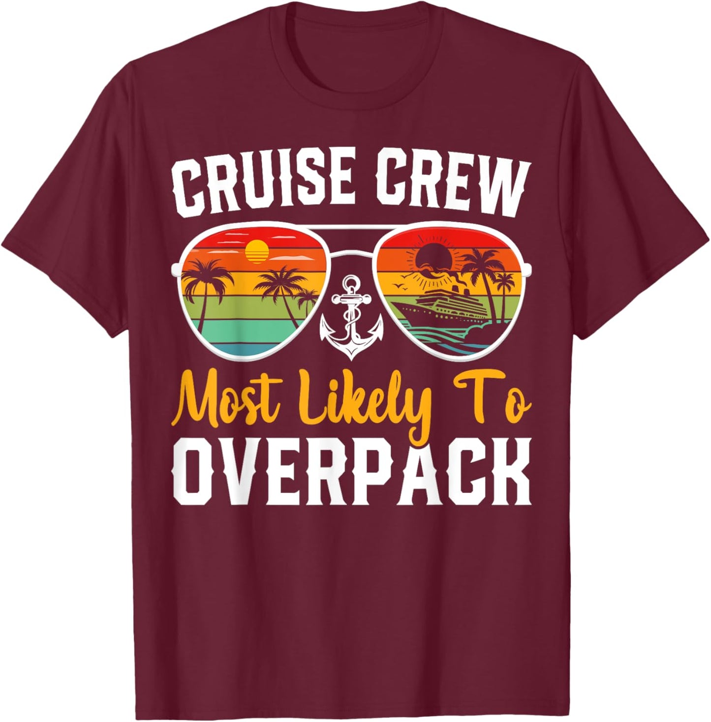 Cruise Crew Most Likely to Overpack Cruising Cruise Vacation T-Shirt - T-Shirt | Maroon