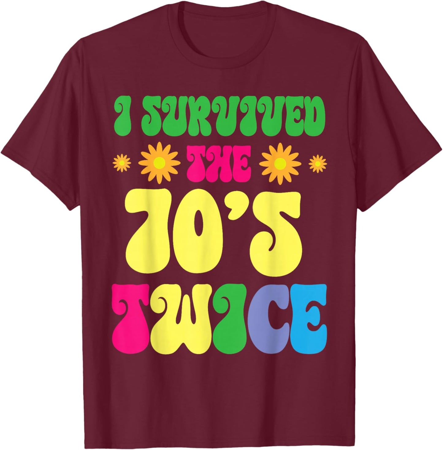 Sunflowers Happy Birthday To Me I Survived The 70's Twice T-Shirt - T-Shirt | Maroon