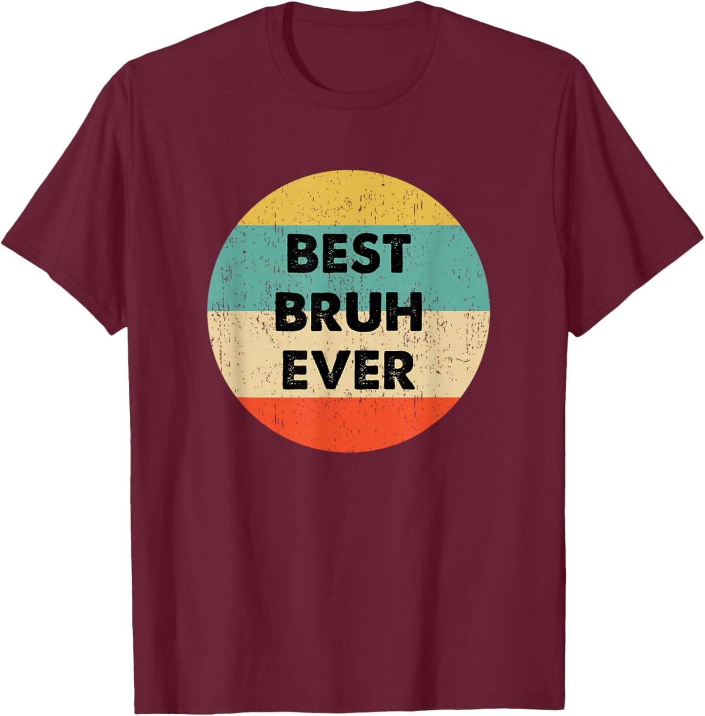 Bruh Shirts & Gifts Best Bruh Ever Black T-Shirt - T-Shirt | Maroon