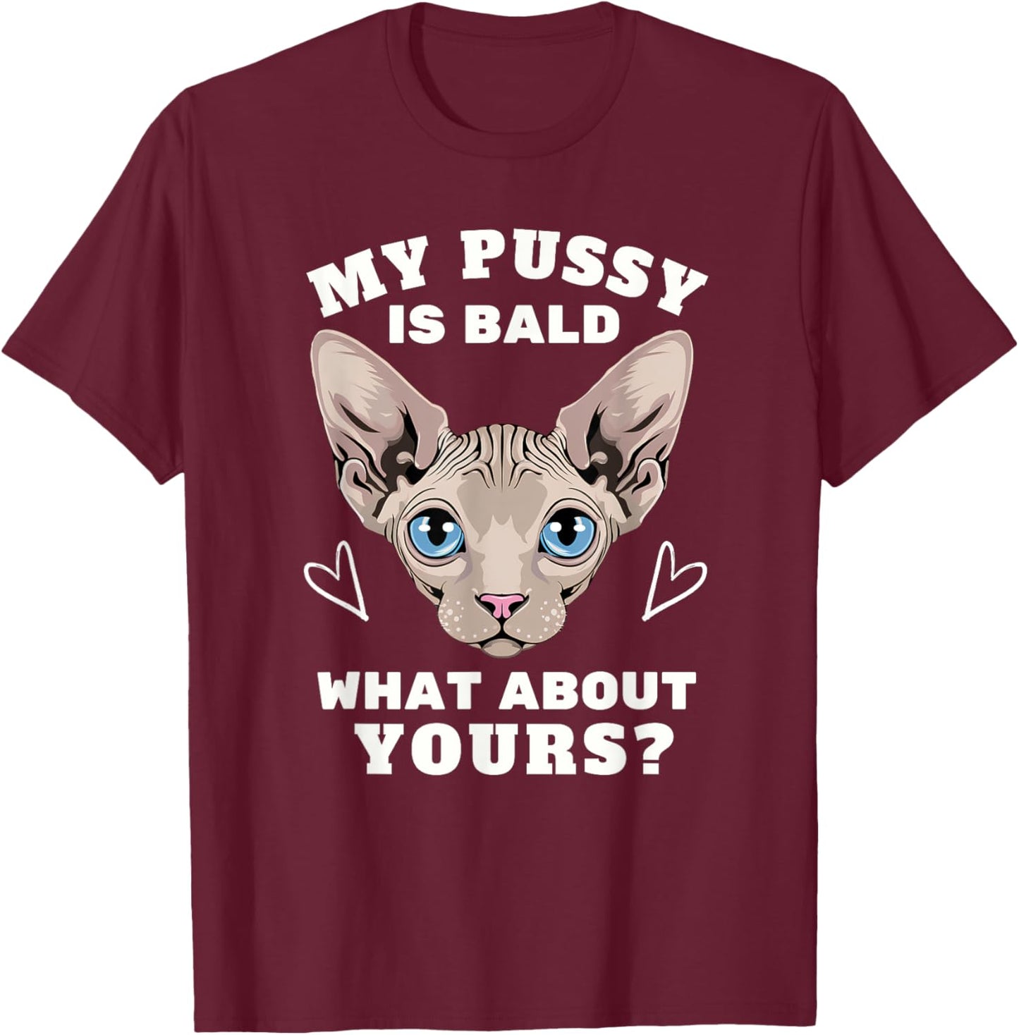 My Pussy Is Bald Adult Humor Funny Dirty Pun Joke T-Shirt - T-Shirt | Maroon