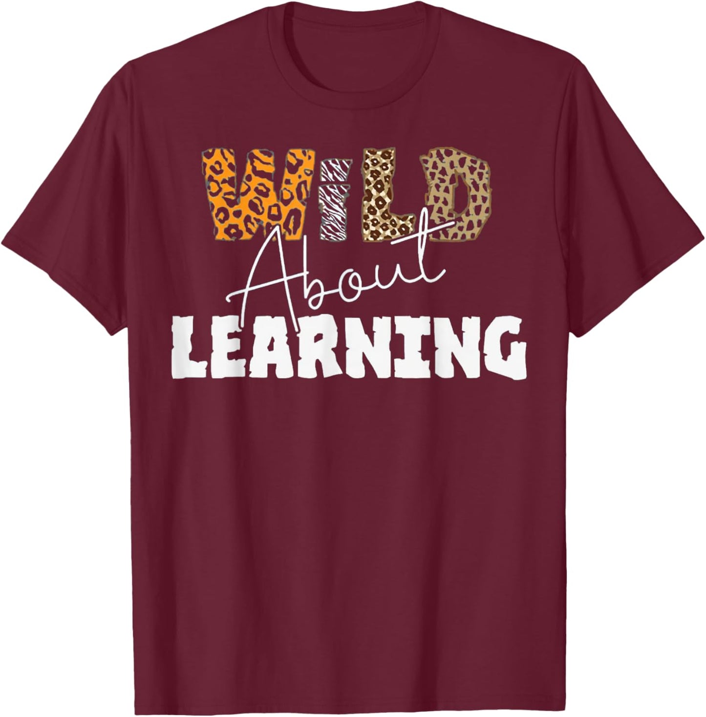 Wild About Learning At School T-Shirt - T-Shirt | Maroon