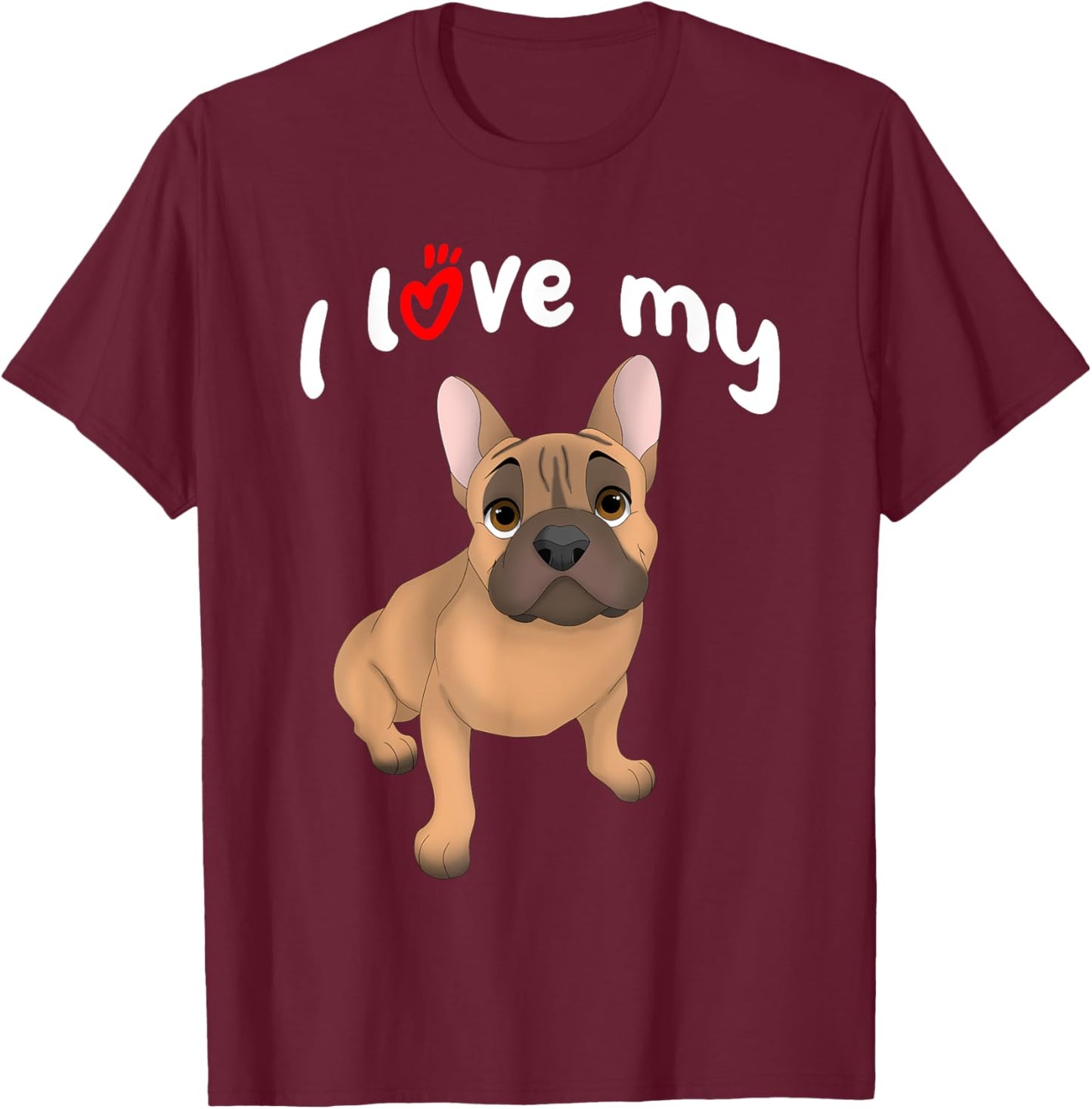 I Love My Fawn French Bulldog Dog Men Women Girls Kids T-Shirt - T-Shirt | Maroon