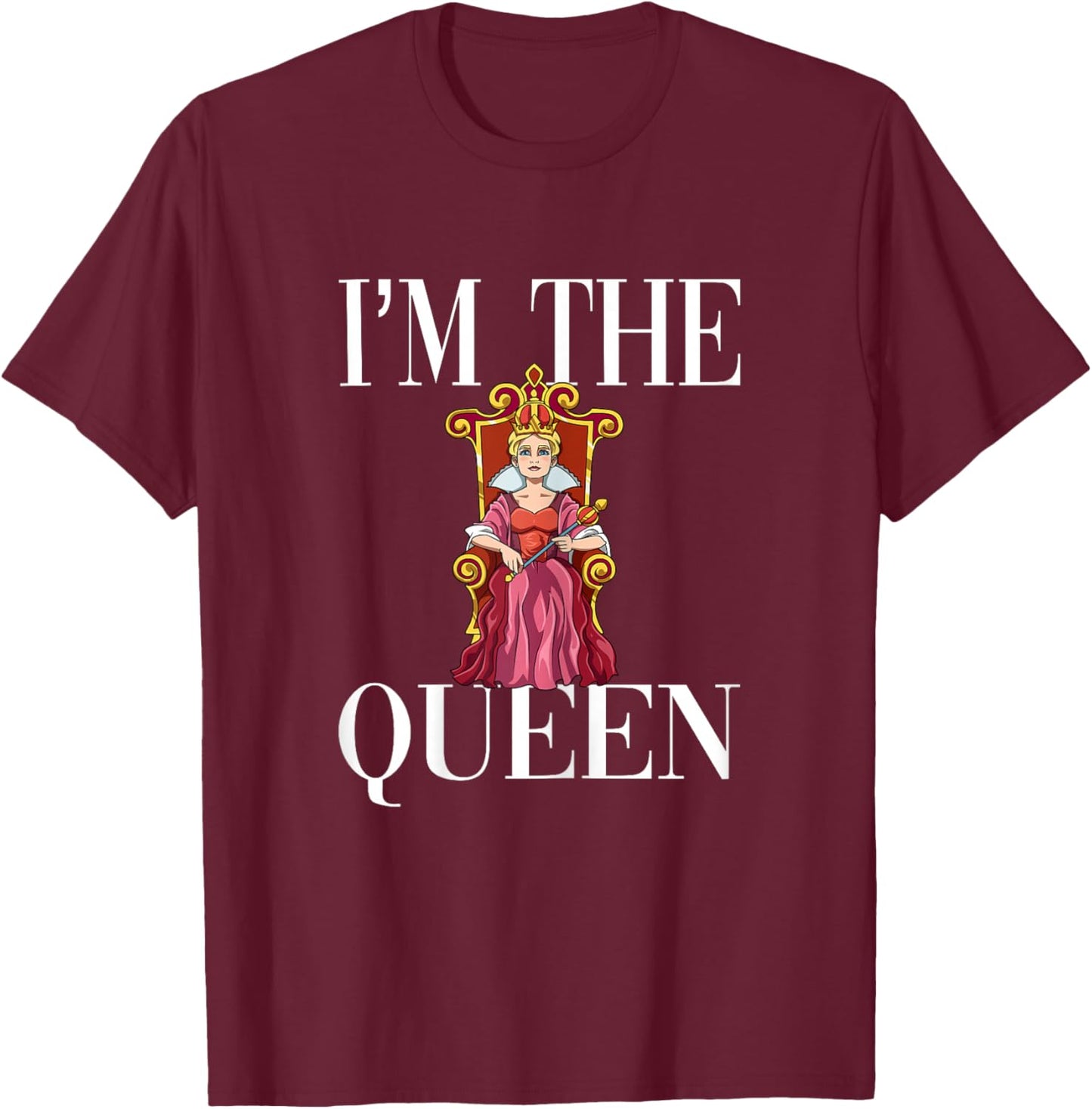 I'm The Queen T-Shirt - T-Shirt | Maroon
