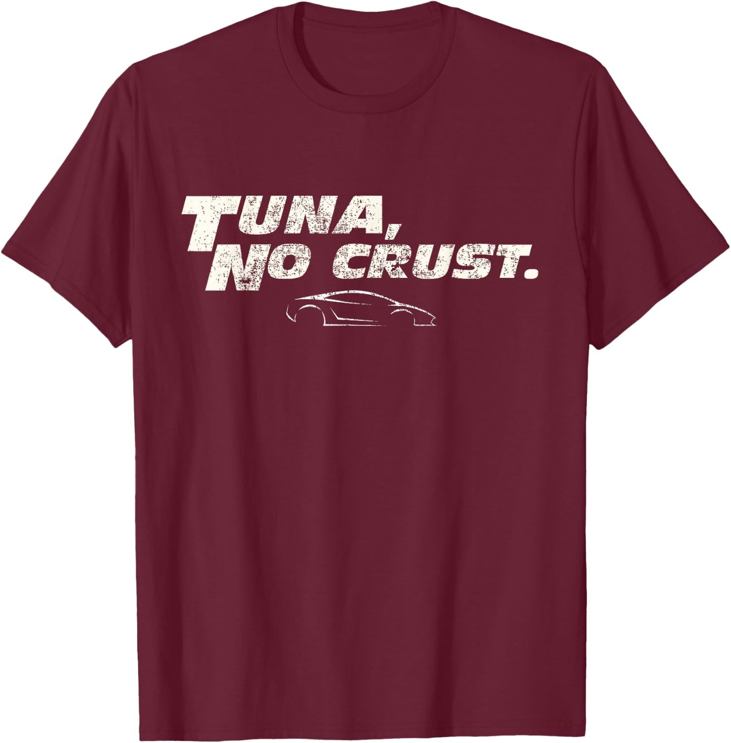 Fast Car Quote Tuna No Crust Gift Small T-Shirt - T-Shirt | Maroon