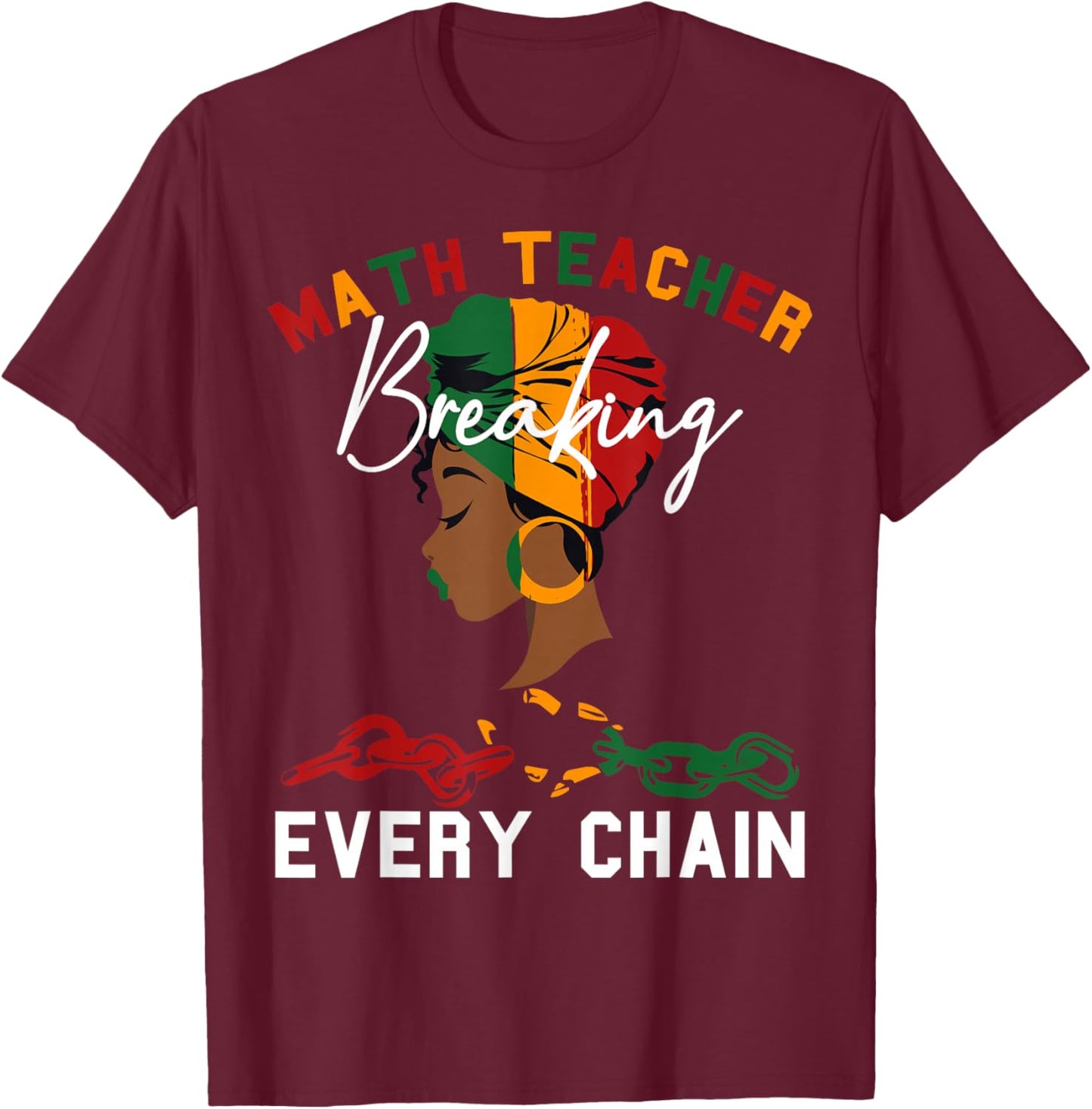 Math Teacher Black History Month Breaking Every Chain Women T-Shirt - T-Shirt | Maroon