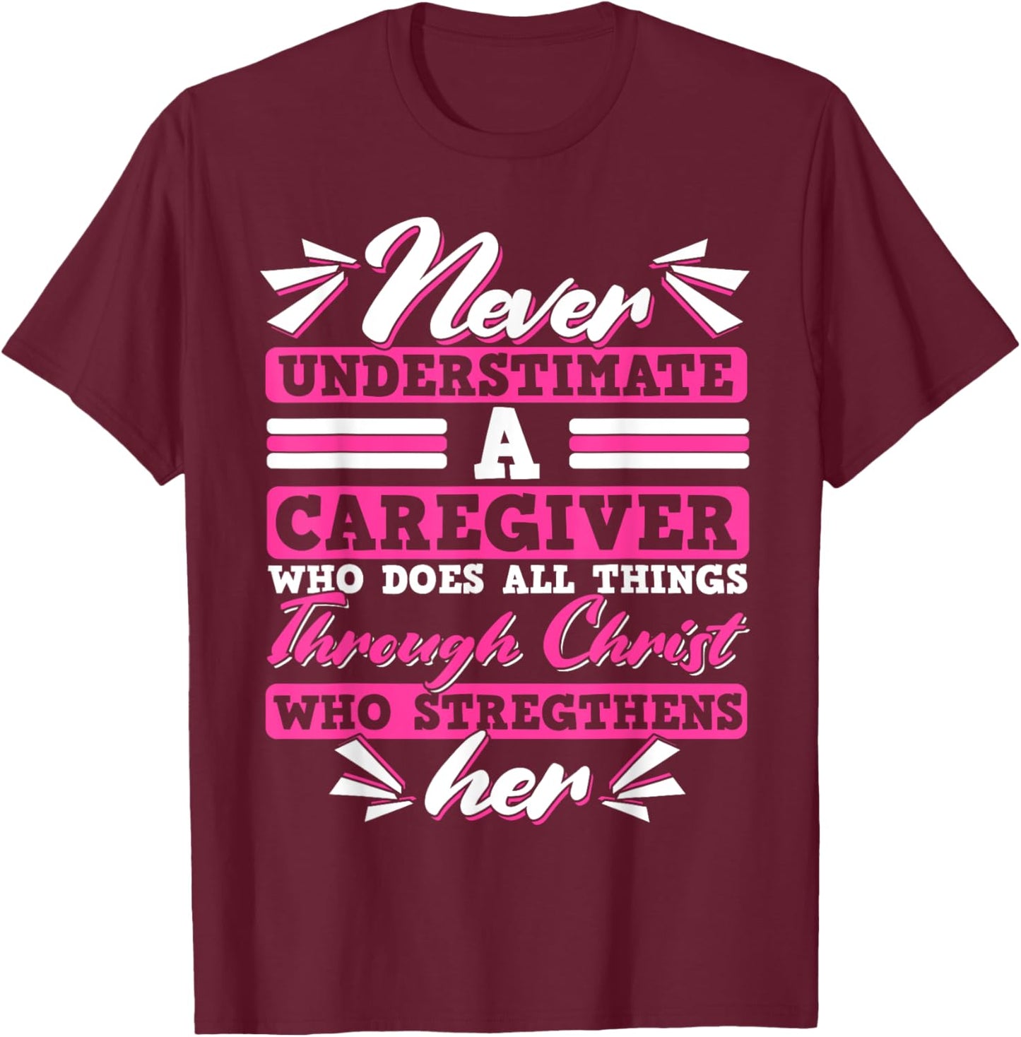 Never Underestimate a Caregiver Who Can Do All Things T-Shirt - T-Shirt | Maroon