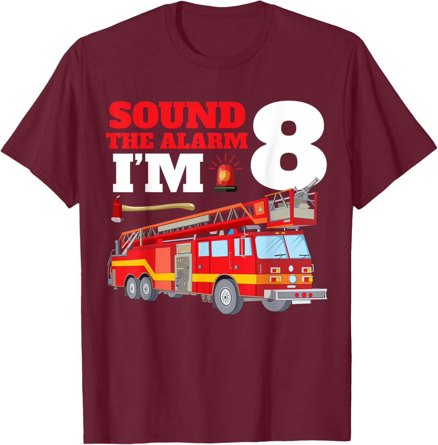 Sound The Alarm I'm 8th Birthday Fire Truck Firefighter 8 T-Shirt - T-Shirt | Maroon