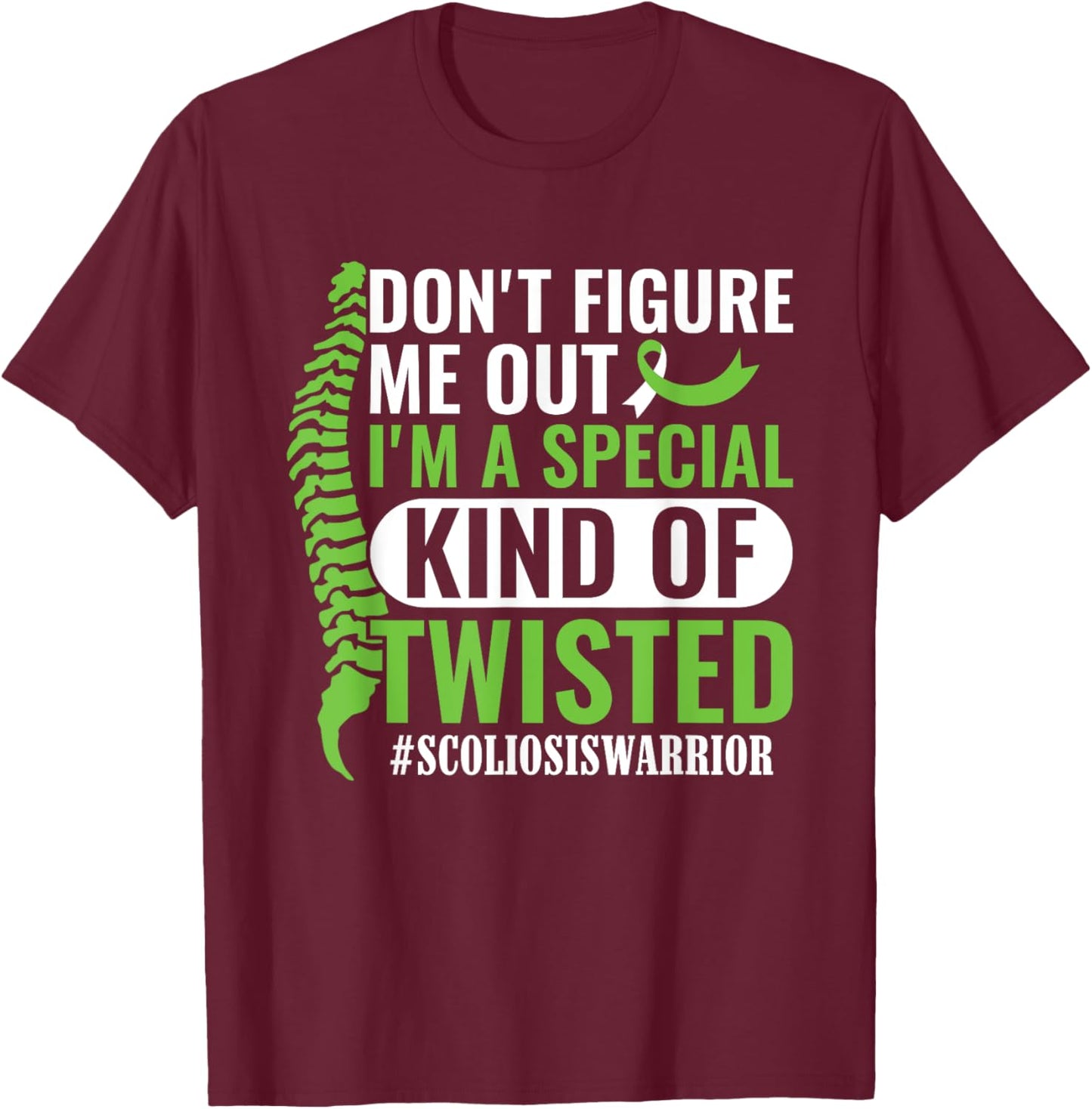 I'm A Special Kind Of Twisted Scoliosis Awareness Month T-Shirt - T-Shirt | Maroon