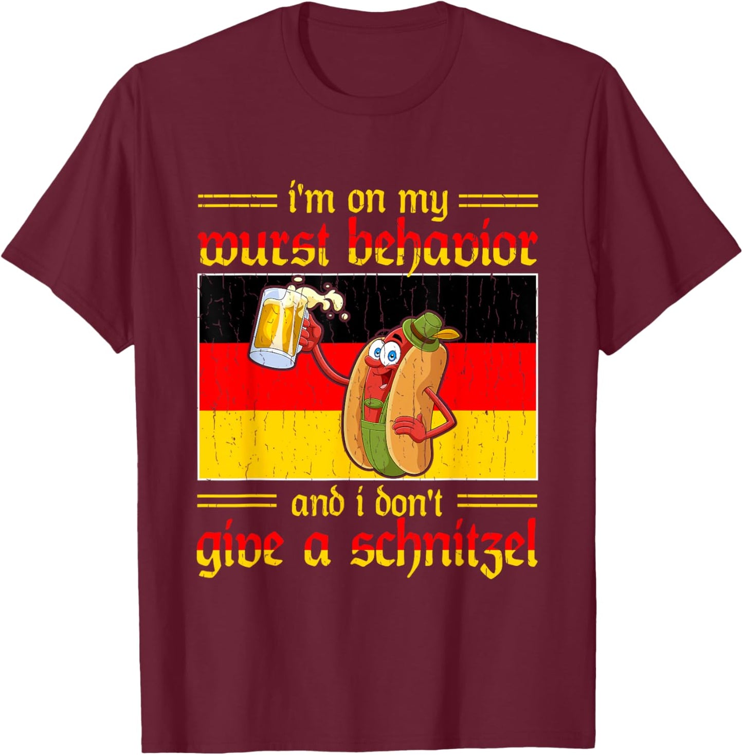 I'm On My Wurst Behavior I Dont Give A Schnitzel T-Shirt - T-Shirt | Maroon