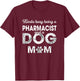 Kinda Being Pharmacist & Dog Mom - Gift Dog Mom T-Shirt - T-Shirt | Maroon