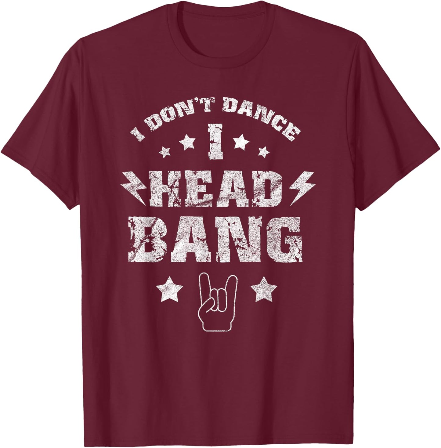 I don't dance i Headbang Headbanger Rock Music Gift T-Shirt - T-Shirt | Maroon