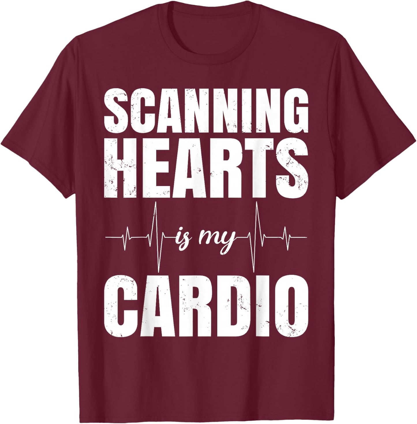 Cardiac Sonographer - Scanning Hearts Is My Cardio T-Shirt - T-Shirt | Maroon