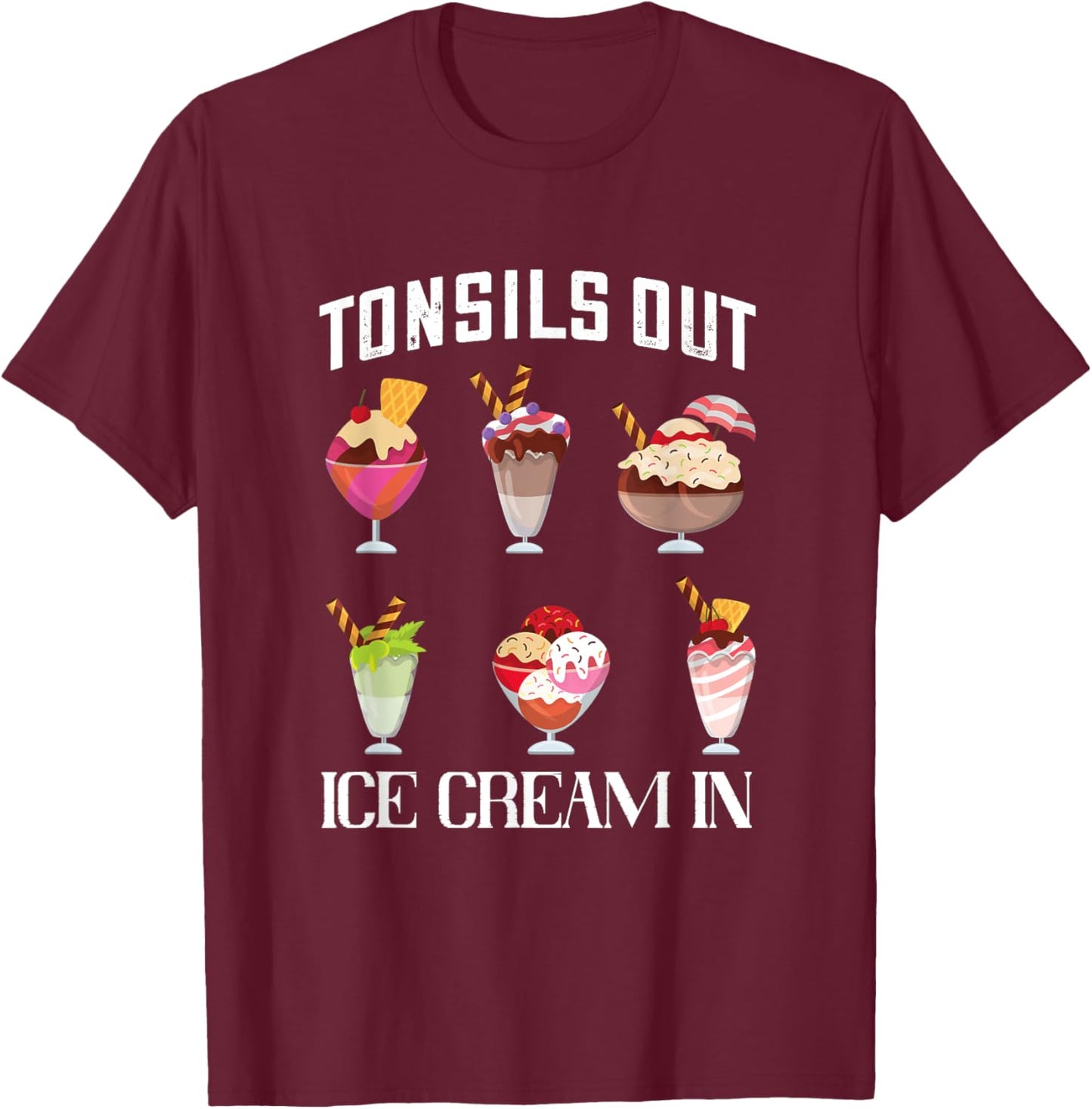 Tonsillectomy Tonsil Surgery Recovery Tonsils Out Ice Cream T-Shirt - T-Shirt | Maroon