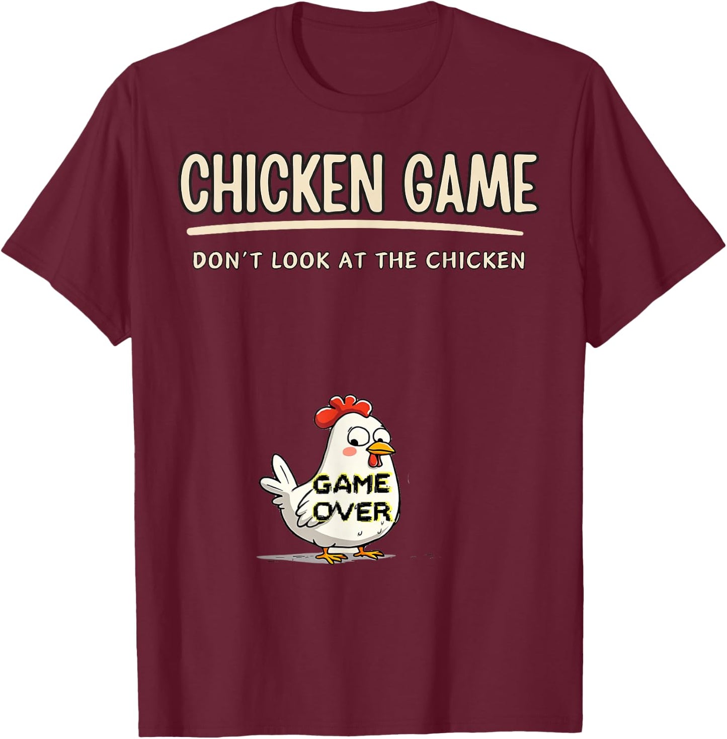 Chicken Game Do not Look At The Chicken Funny Chicken T-Shirt - T-Shirt | Maroon