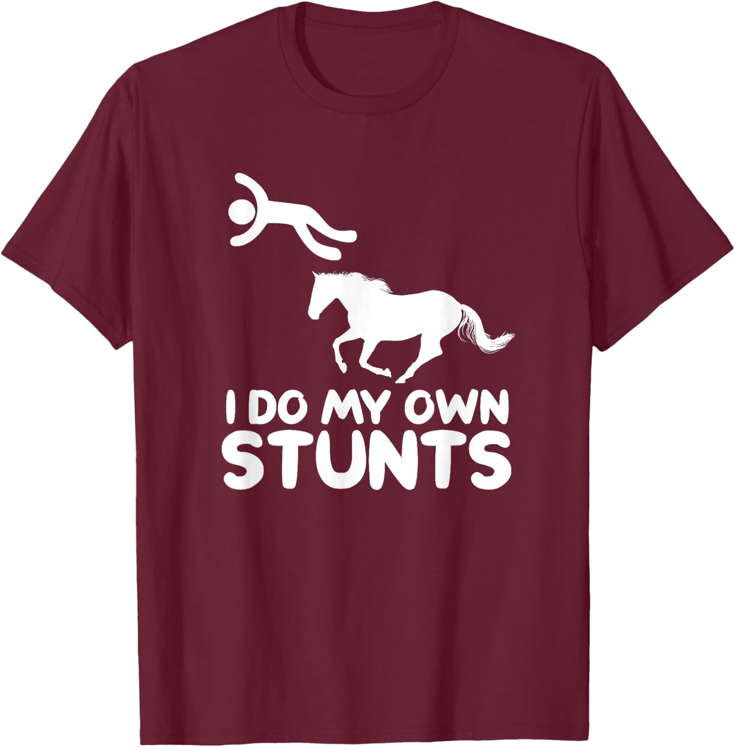 I Do My Own Stunts Horse Rider Equestrian Horseback Riding T-Shirt - T-Shirt | Maroon