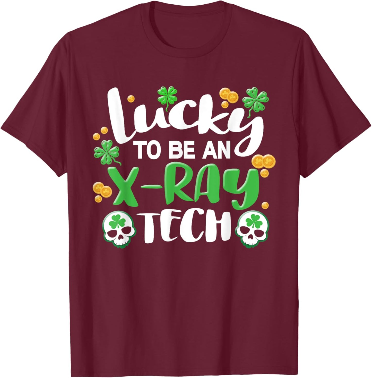 Xray Tech Radiology X-Ray Technician X-Ray St Patricks Day T-Shirt - T-Shirt | Maroon