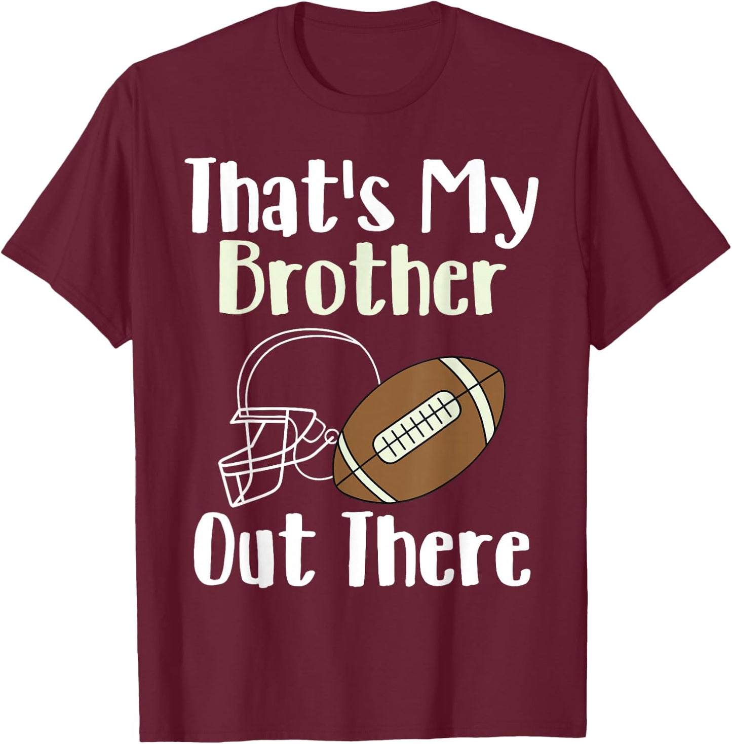 That's My Brother Out There Football Family Biggest Fan T-Shirt - T-Shirt | Maroon
