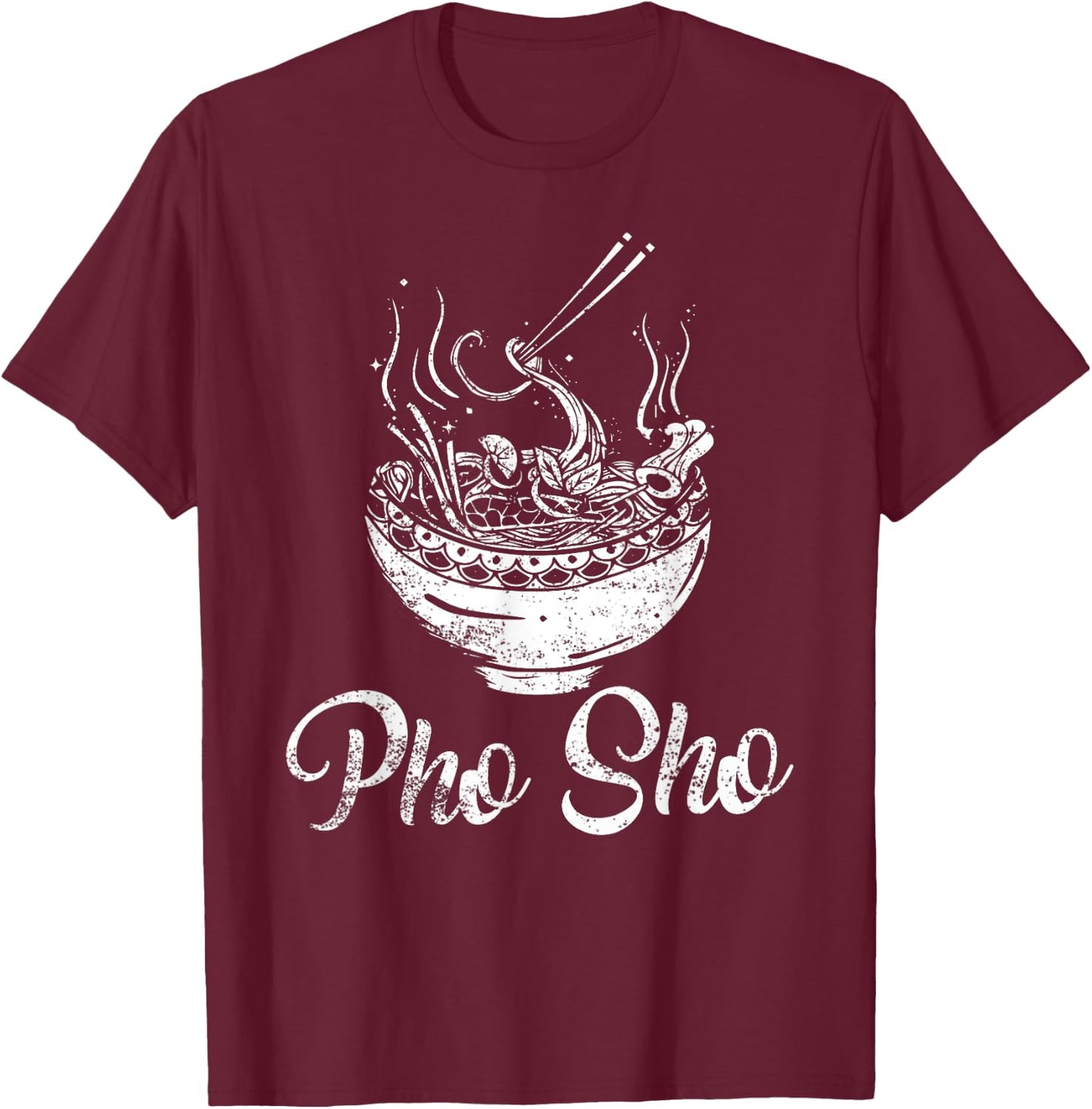 For Sure - Funny Vietnamese Pho Noodle Bowl Pho Sho T-Shirt - T-Shirt | Maroon