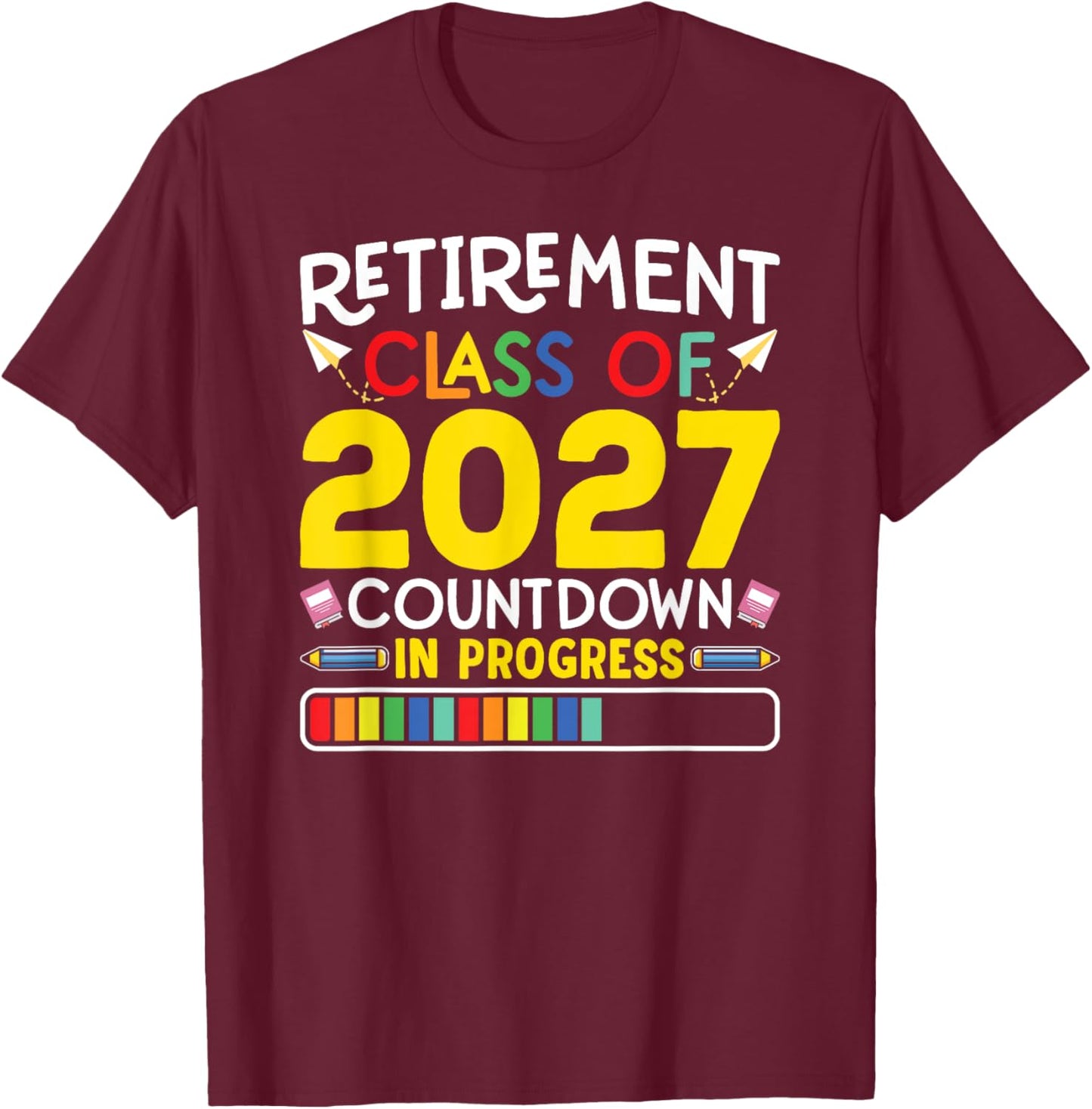 Retirement Class Of 2027 Countdown In Progress Teacher Gift T-Shirt - T-Shirt | Maroon