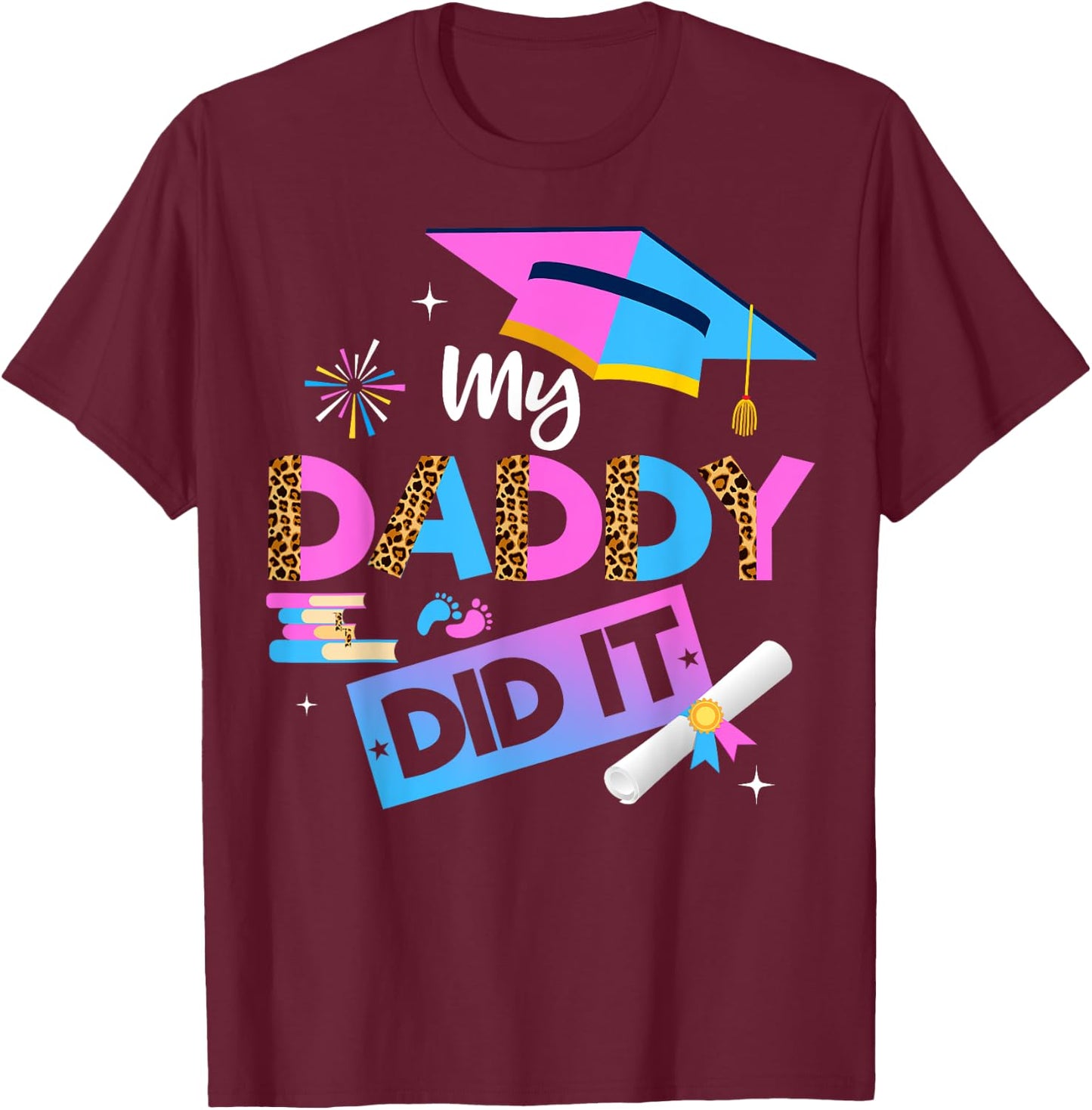 My Daddy Did It Graduation Graduated Dad Proud Children T-Shirt - T-Shirt | Maroon