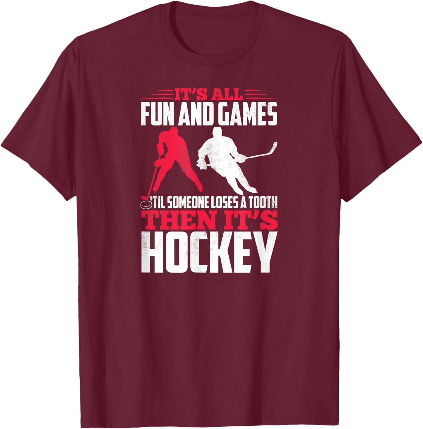 It's All Fun And Games Til Someone Loses A Tooth Then Hockey T-Shirt - T-Shirt | Maroon
