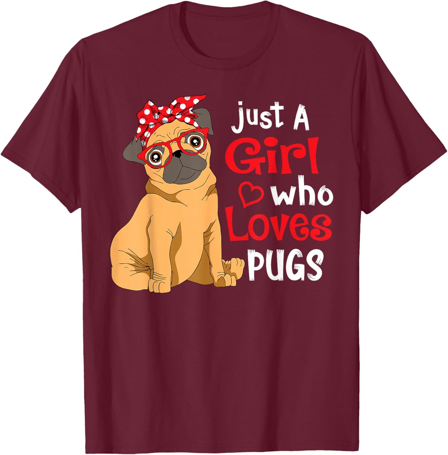 Just a Girl Who Loves Pugs - Cute Pug Lover Girls T-Shirt - T-Shirt | Maroon