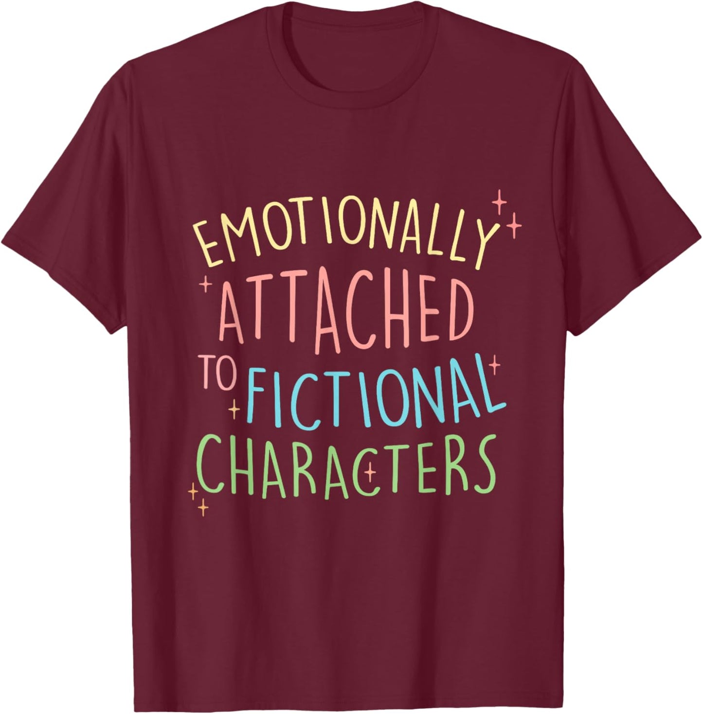 Cute Emotionally Attached to Fictional Characters, Bookish T-Shirt - T-Shirt | Maroon
