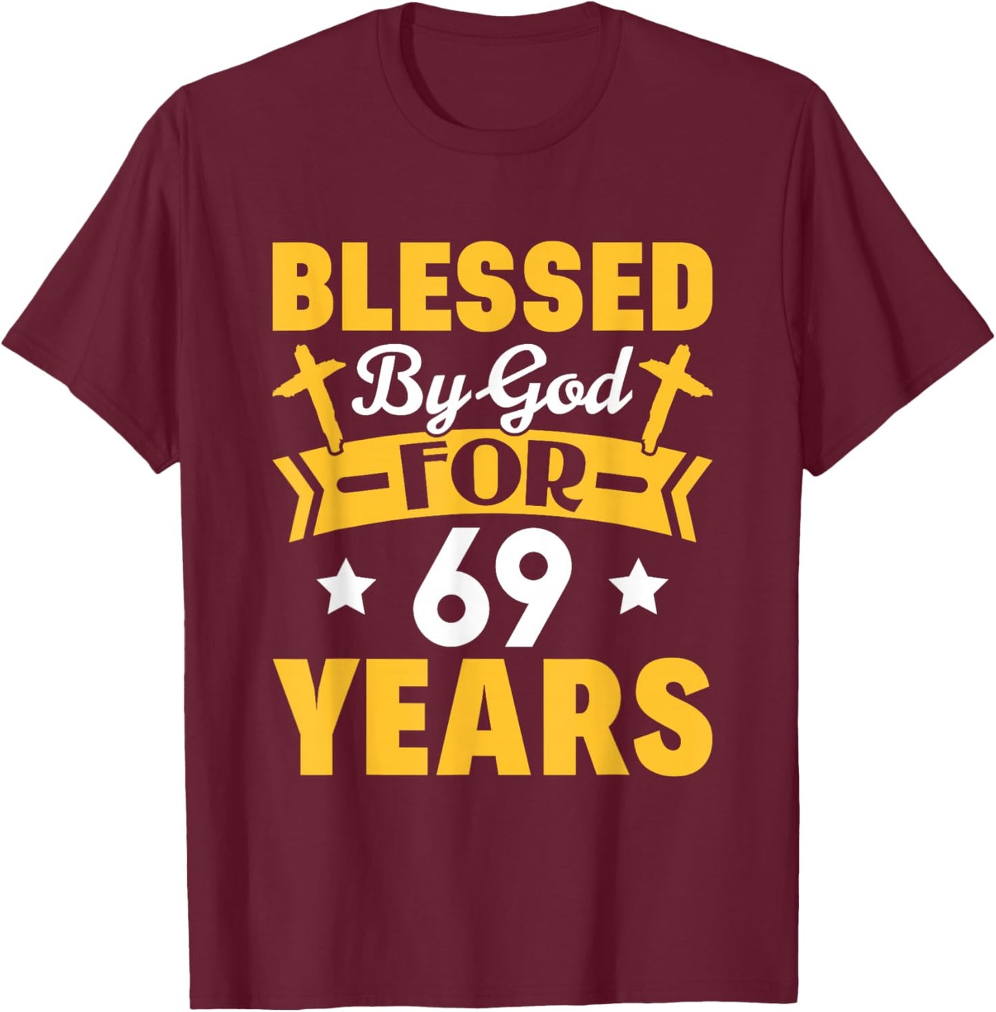 69th Birthday Man Woman Blessed by god for 69 years T-Shirt - T-Shirt | Maroon