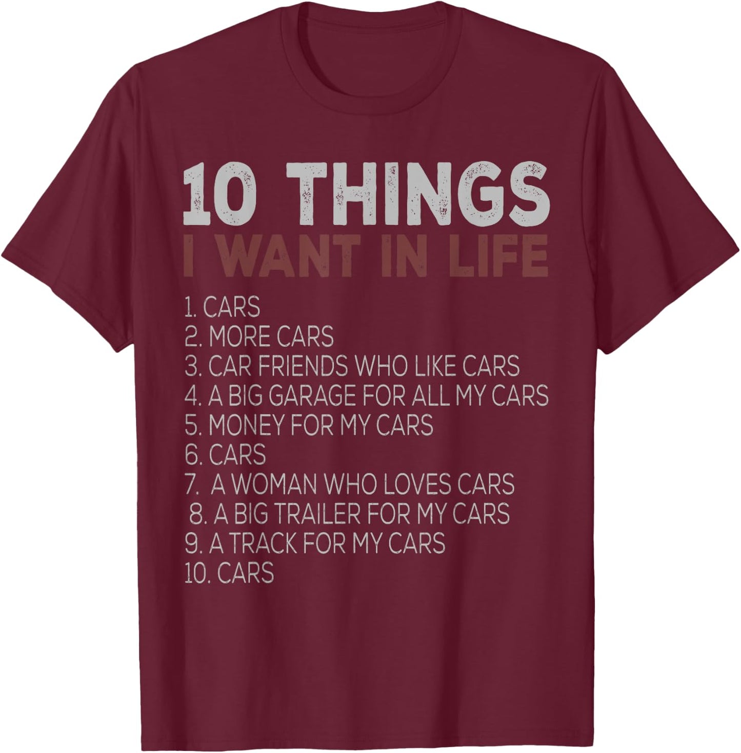 10 Things I Want In My Life Cars More Cars car t shirts T-Shirt - T-Shirt | Maroon