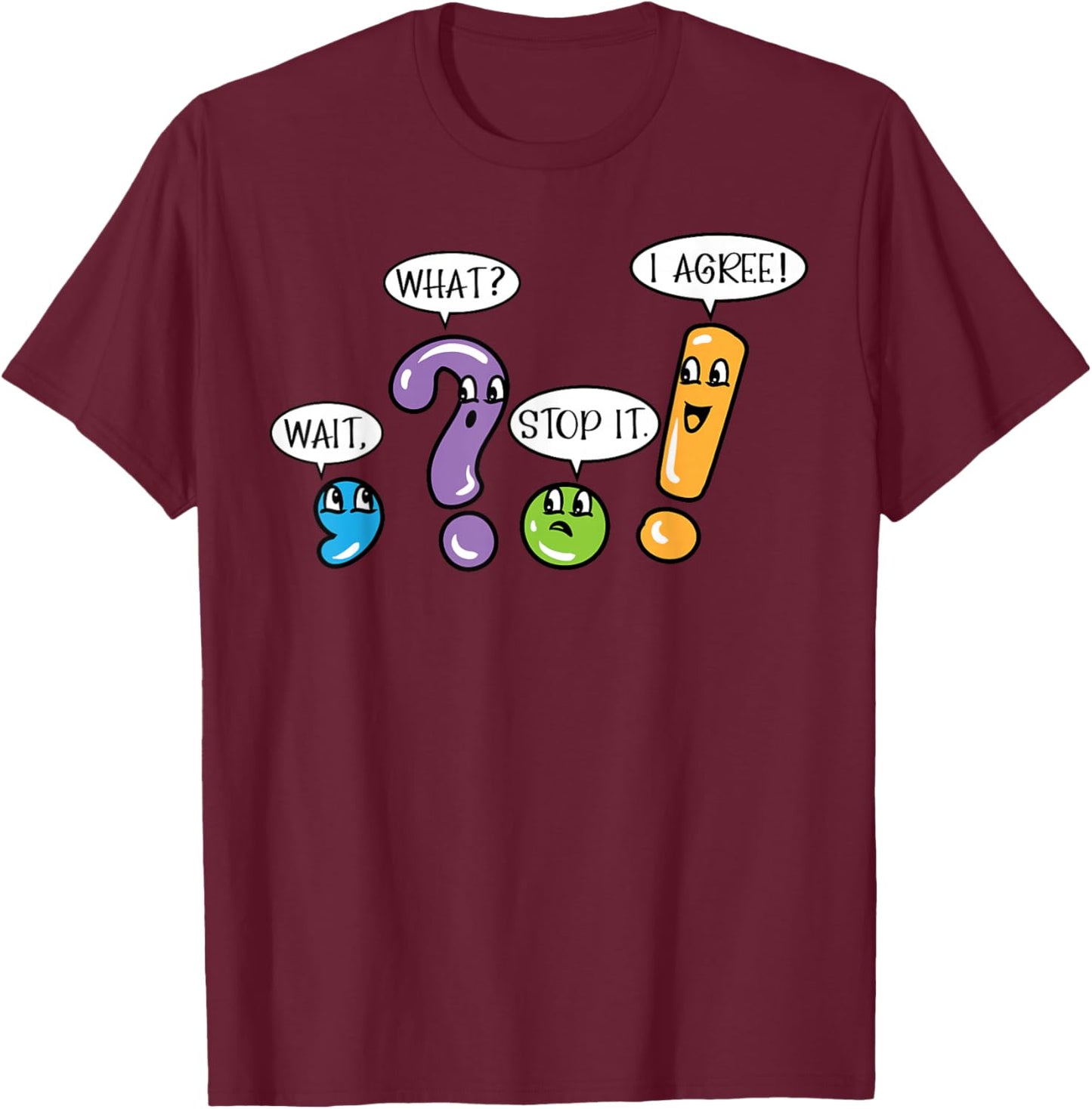 Grammar Punctuation Wait What Stop it I Agree Funny Teacher T-Shirt - T-Shirt | Maroon
